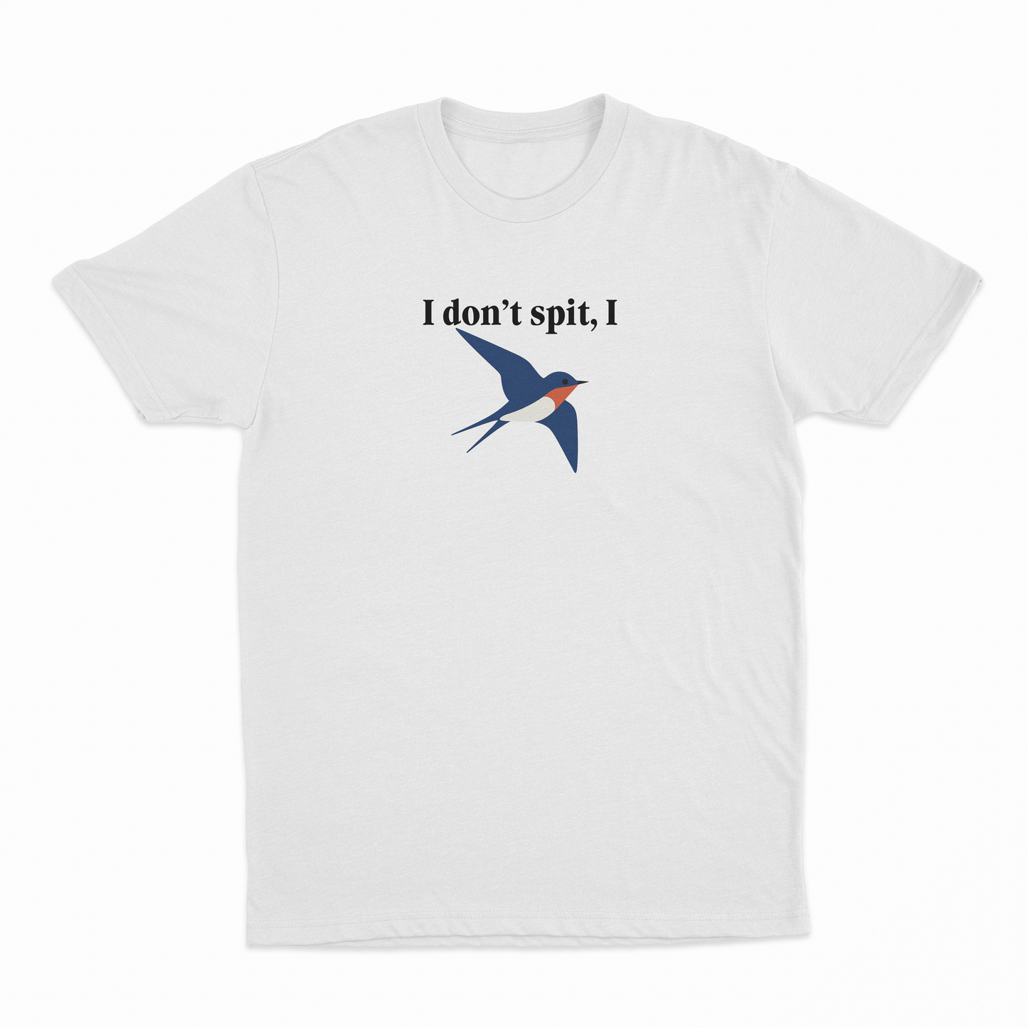 I Don't Spit I Swallow T-Shirt