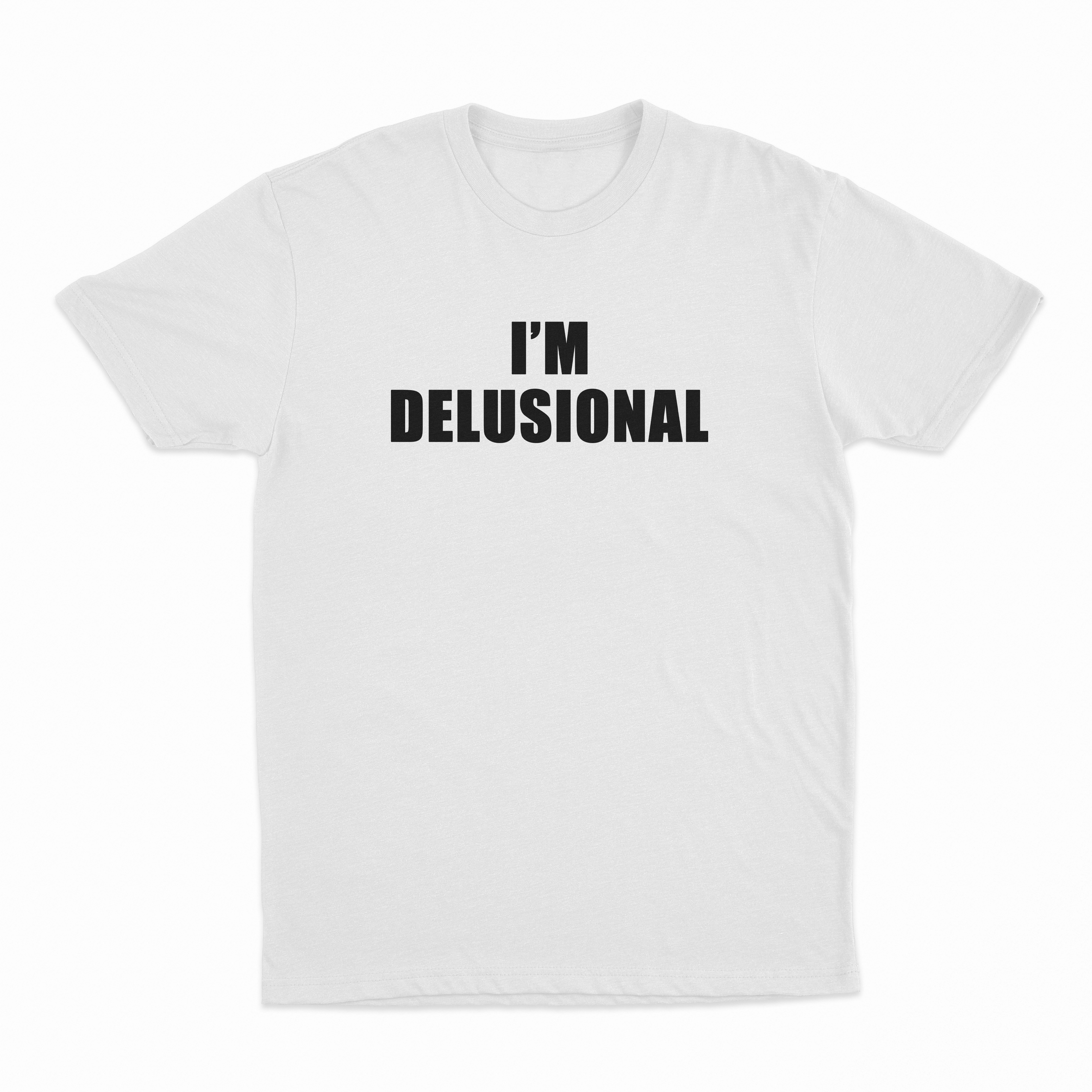 I'm Delusional T-Shirt