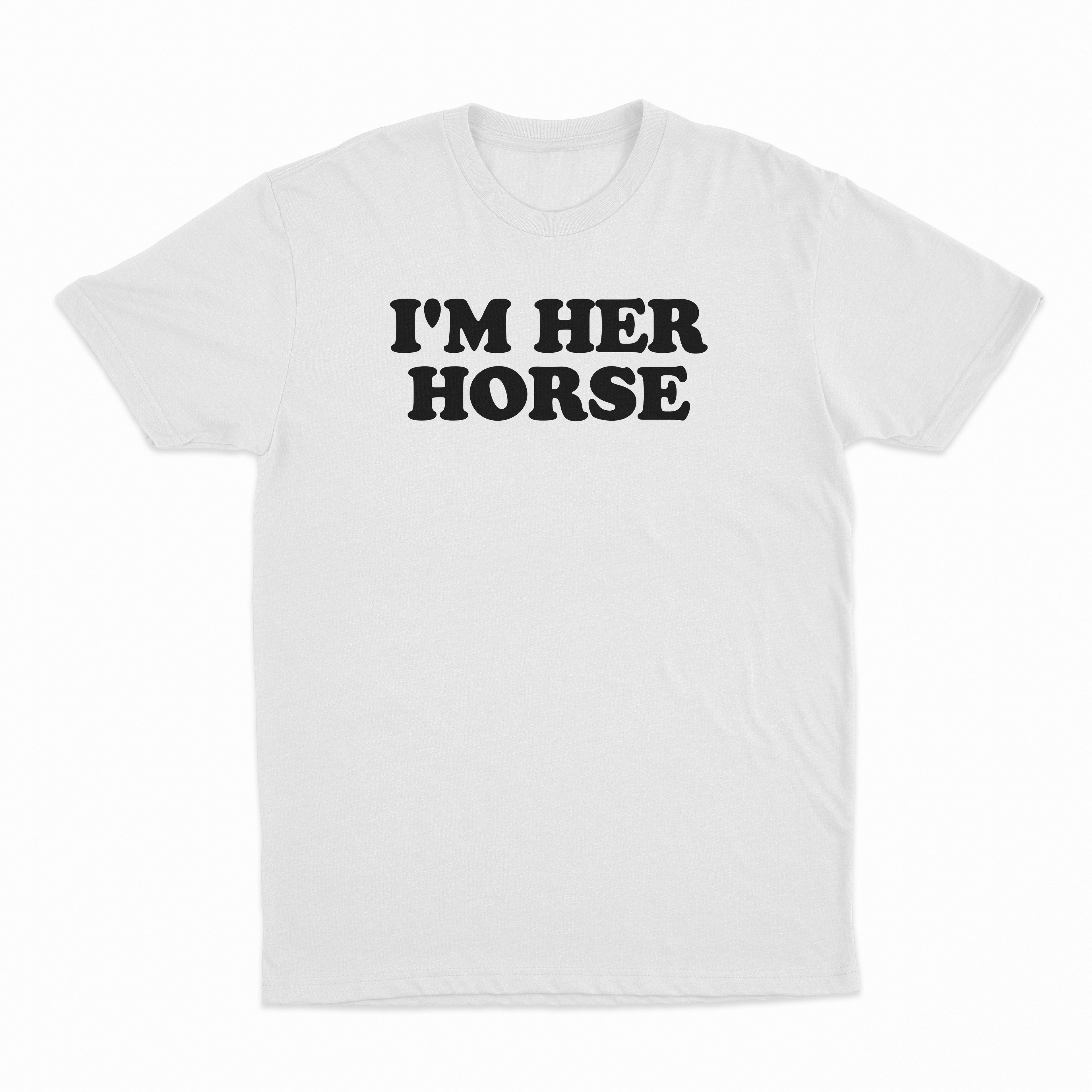 I'm Her Horse T-Shirt