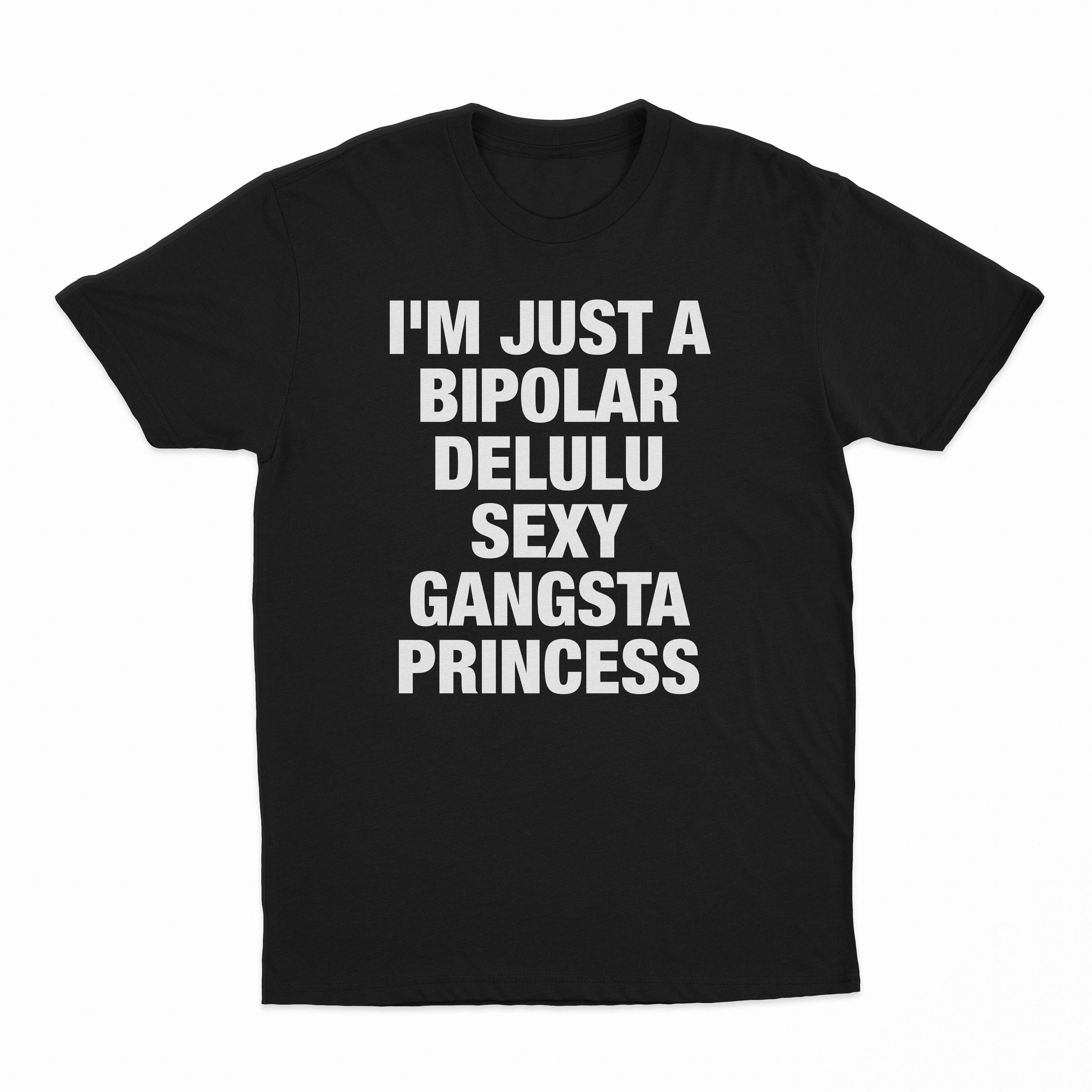 I'm Just A Bipolar Delulu Sexy Gangsta Princess T-Shirt