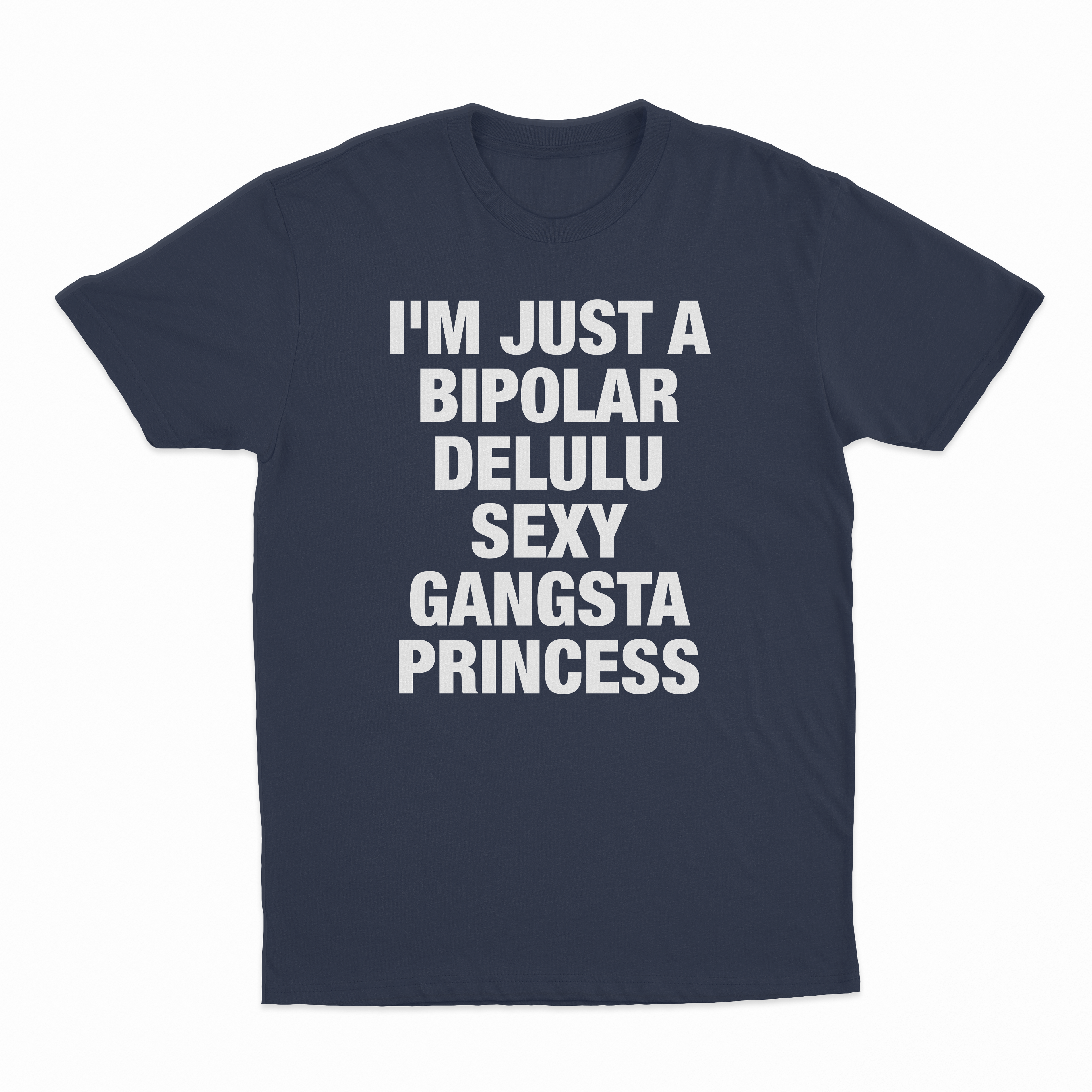 I'm Just A Bipolar Delulu Sexy Gangsta Princess T-Shirt