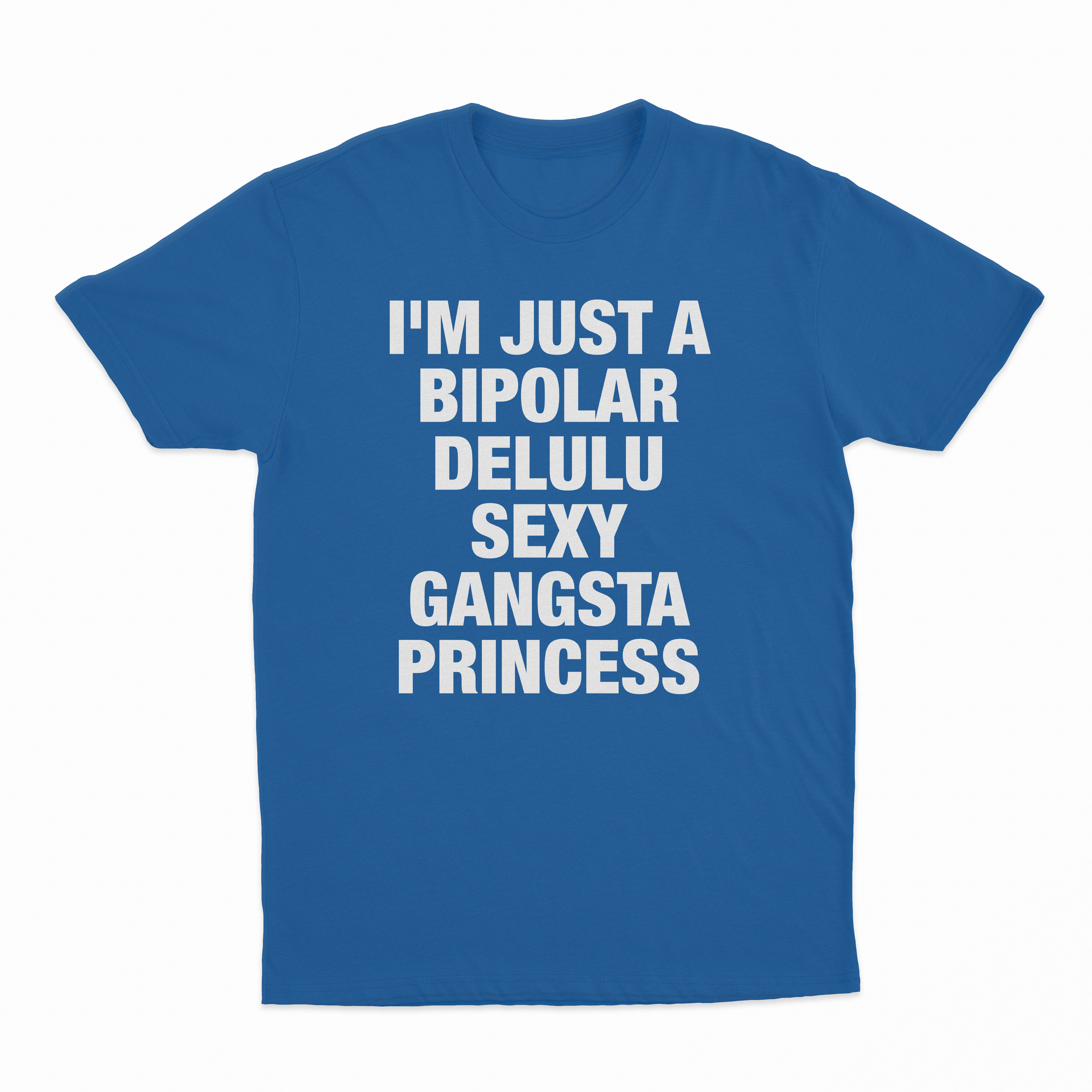 I'm Just A Bipolar Delulu Sexy Gangsta Princess T-Shirt