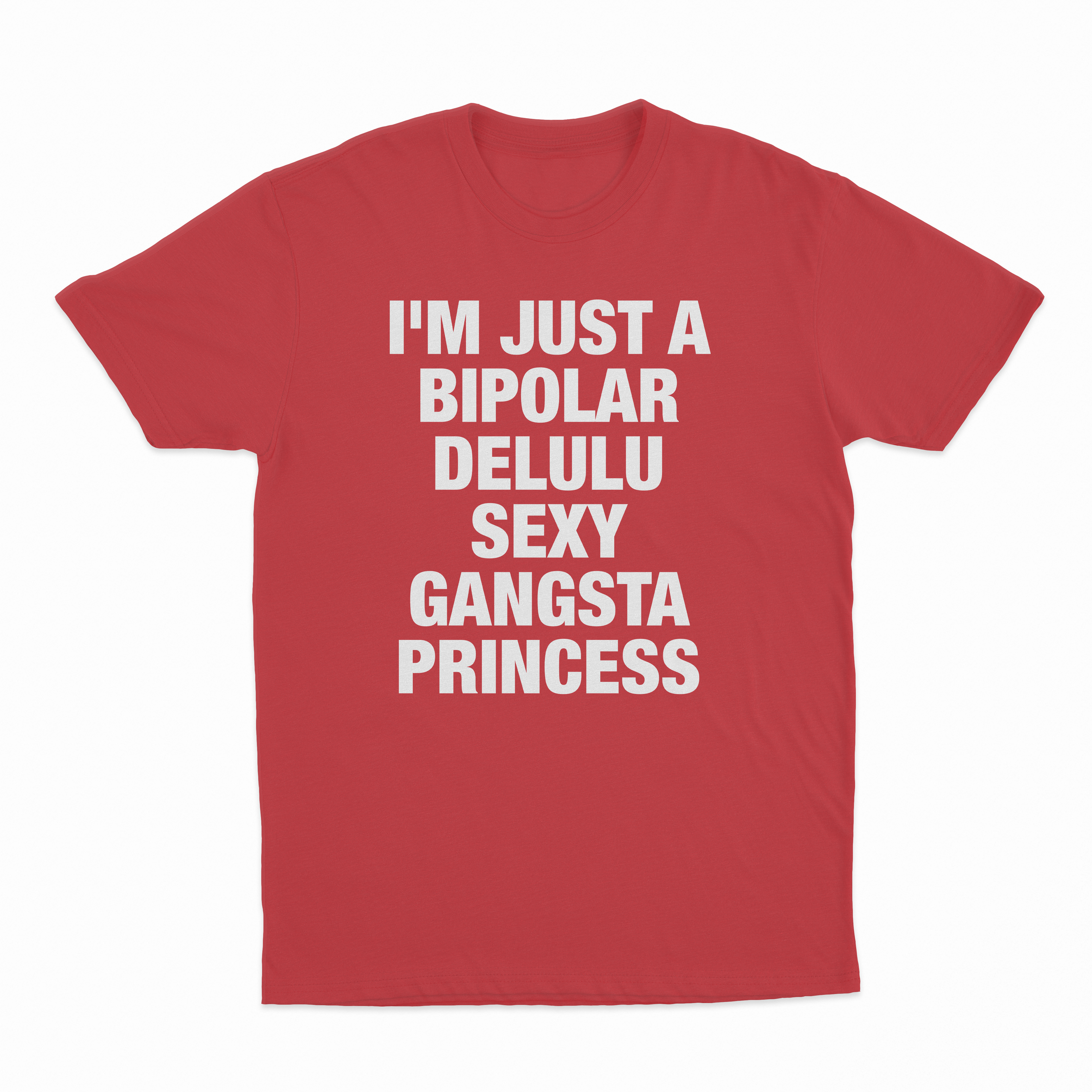 I'm Just A Bipolar Delulu Sexy Gangsta Princess T-Shirt