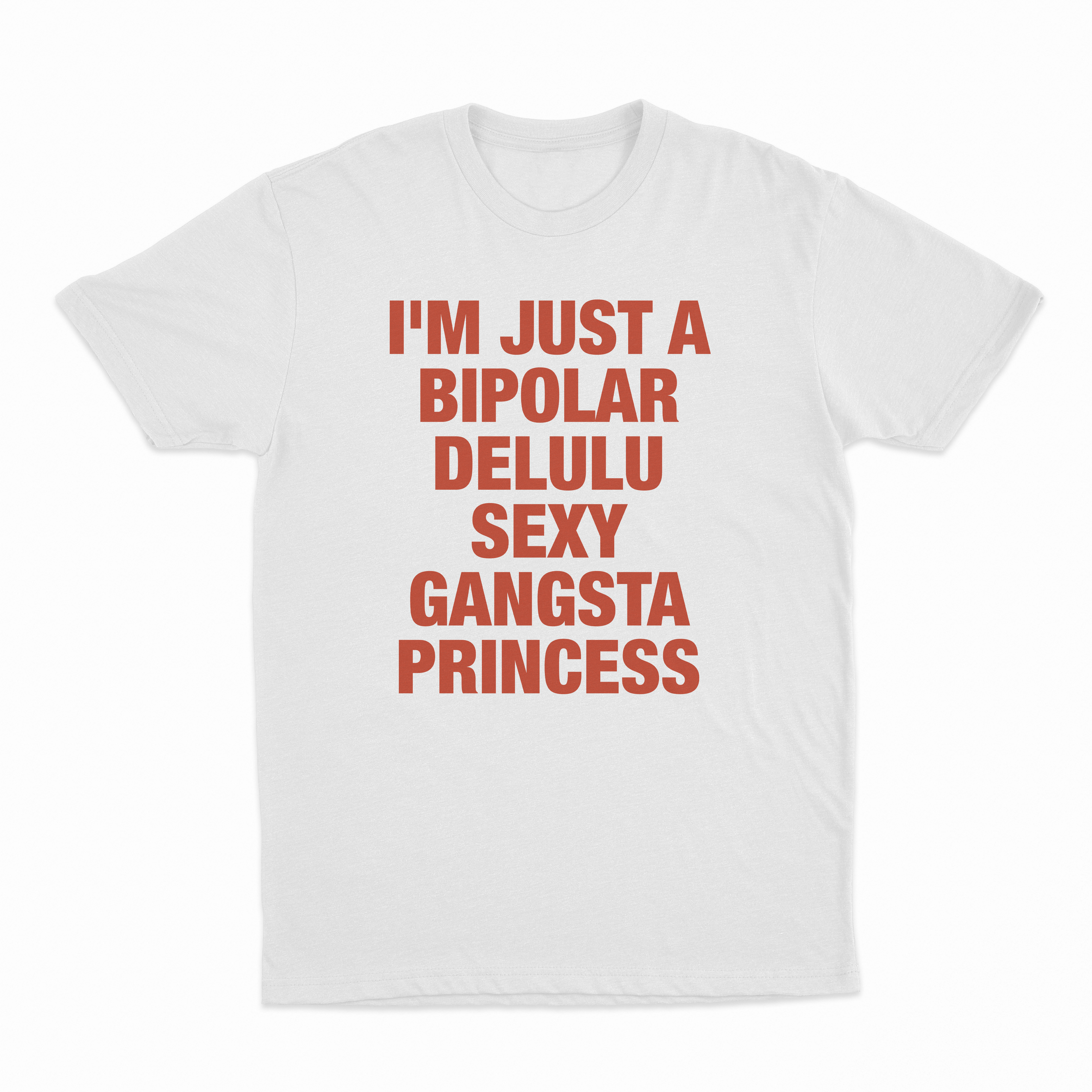 I'm Just A Bipolar Delulu Sexy Gangsta Princess T-Shirt