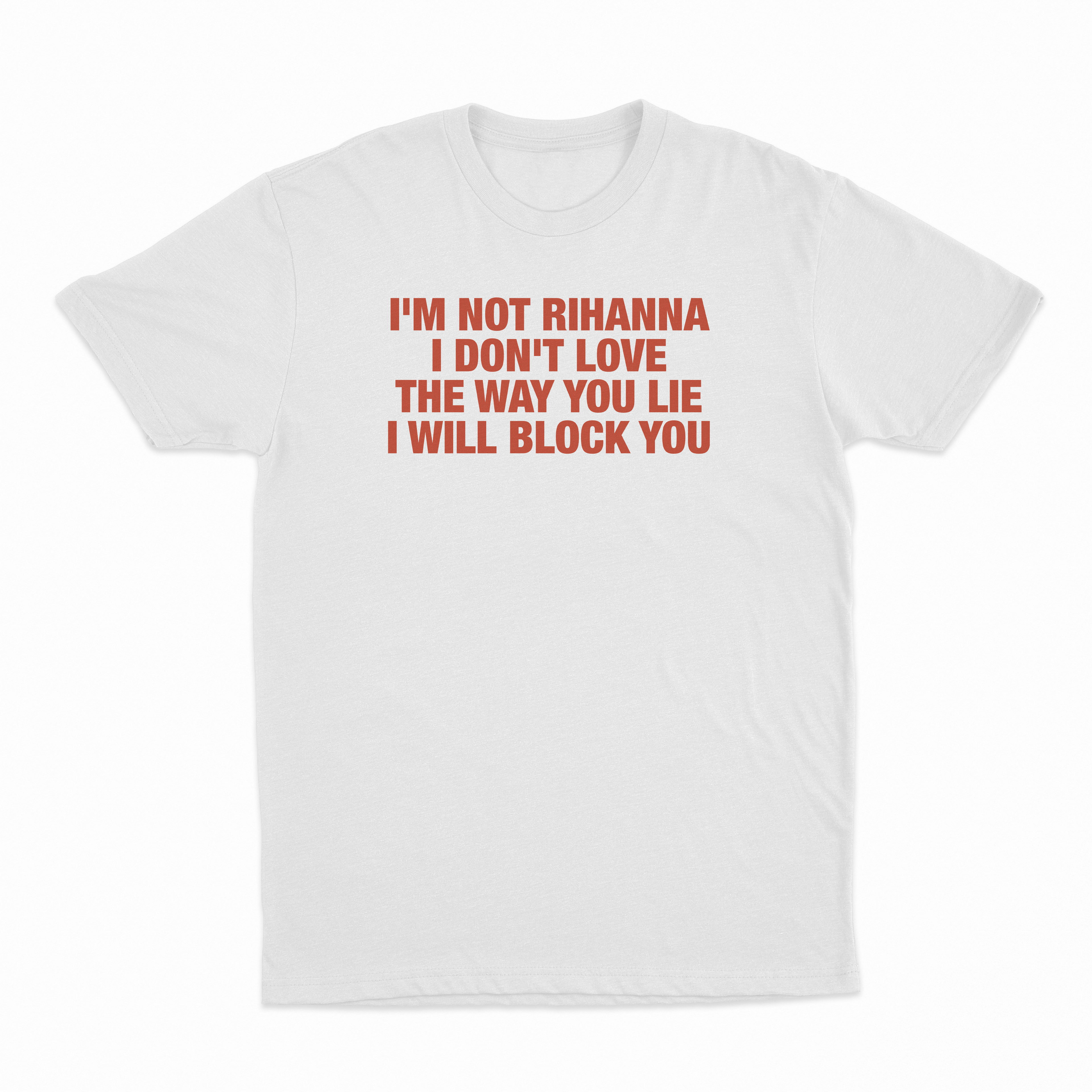 I'm Not Rihanna I Don't Love The Way You Lie I Will Block You T-Shirt