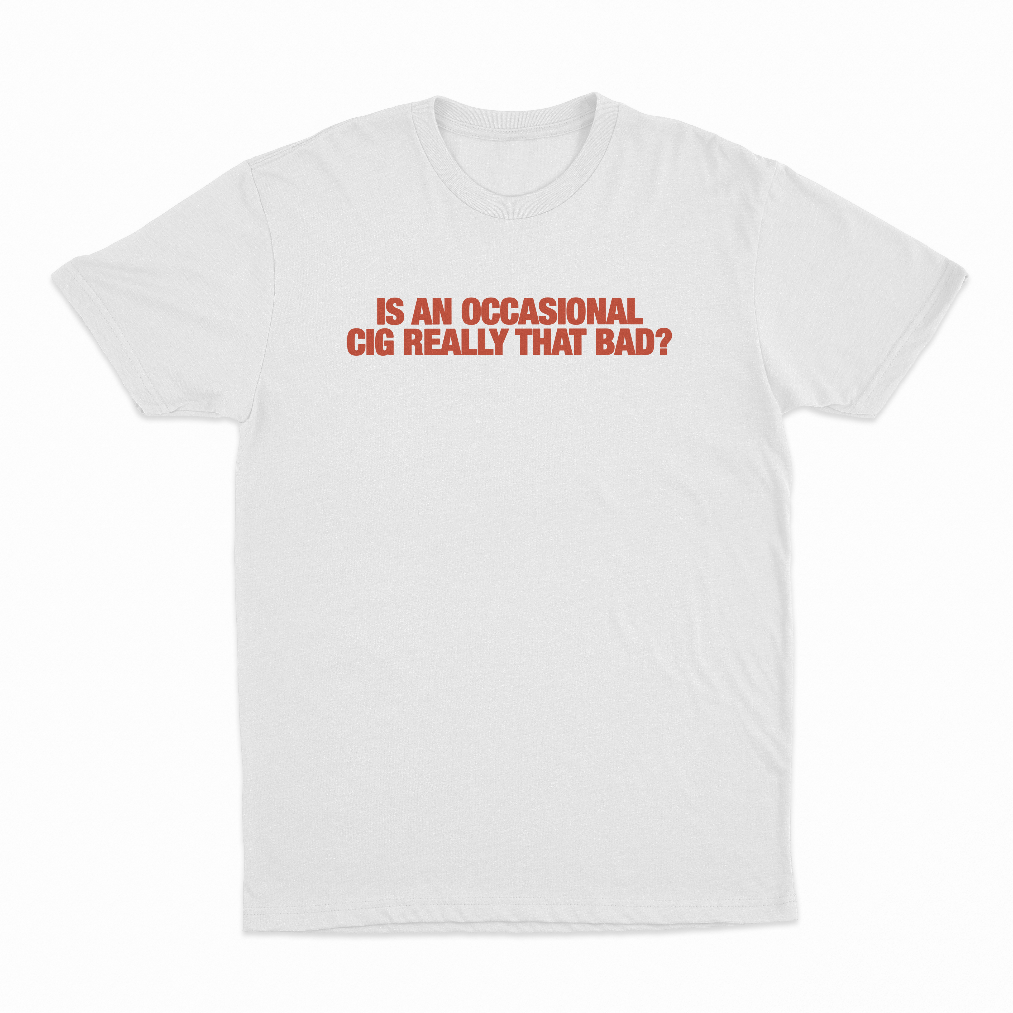 Is An Occasional Cig Really That Bad T-Shirt