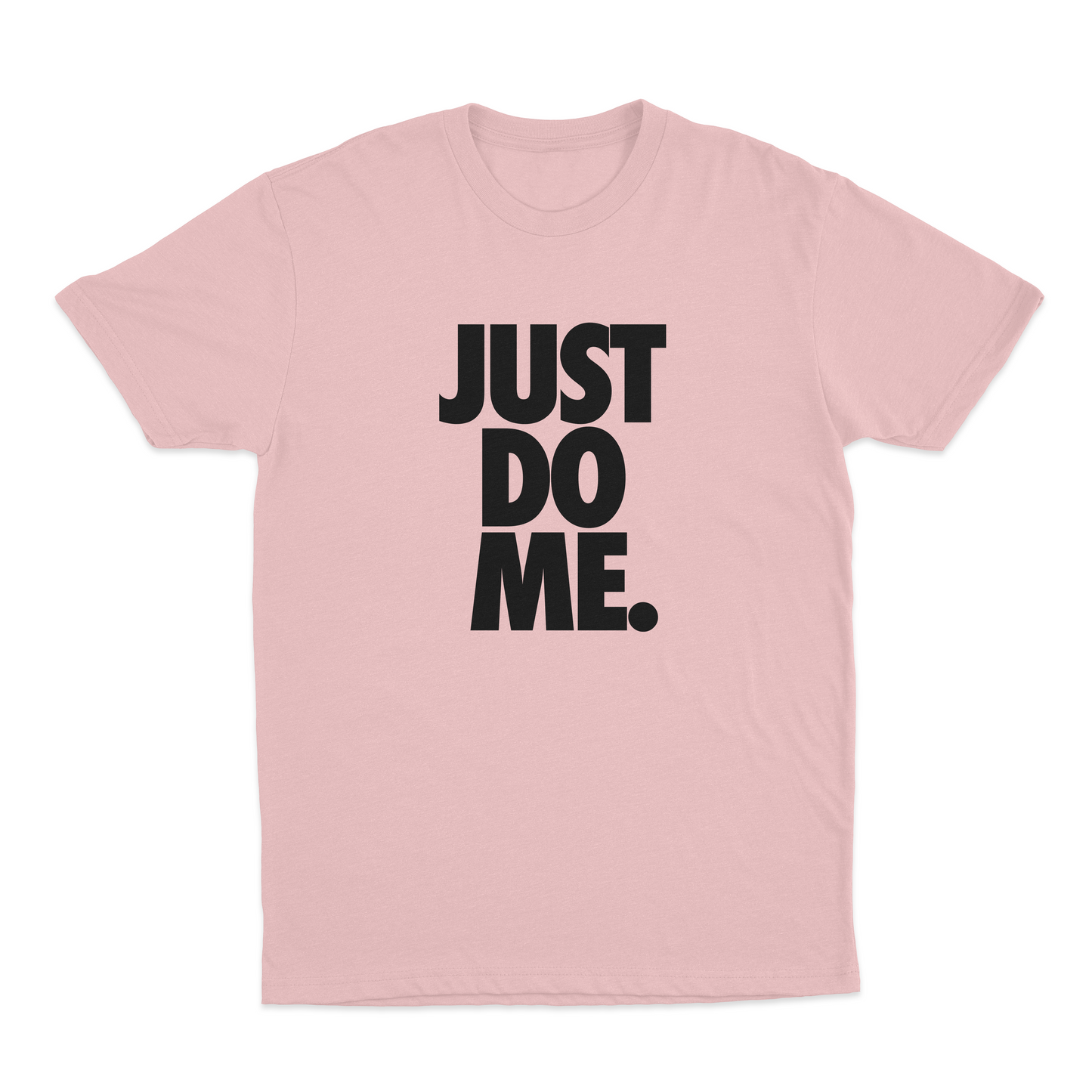 Just Do Me. T-Shirt