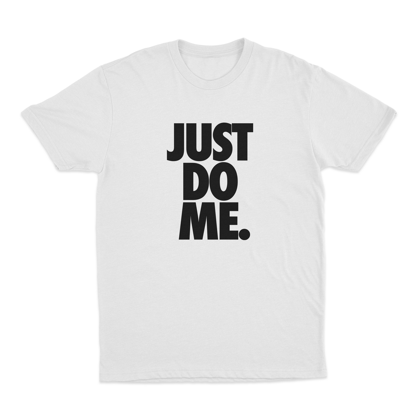 Just Do Me. T-Shirt