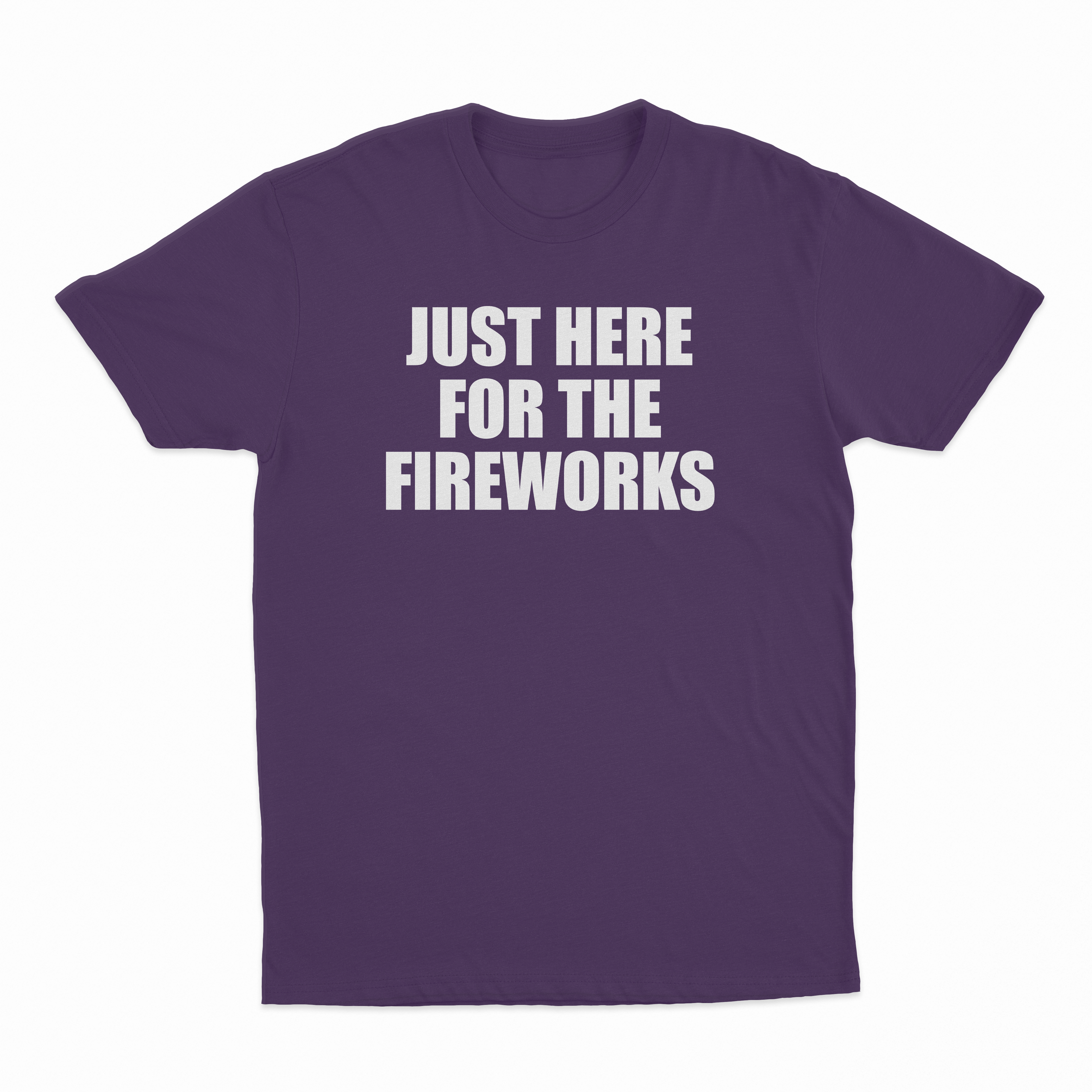 Just Here For The Fireworks T-Shirt