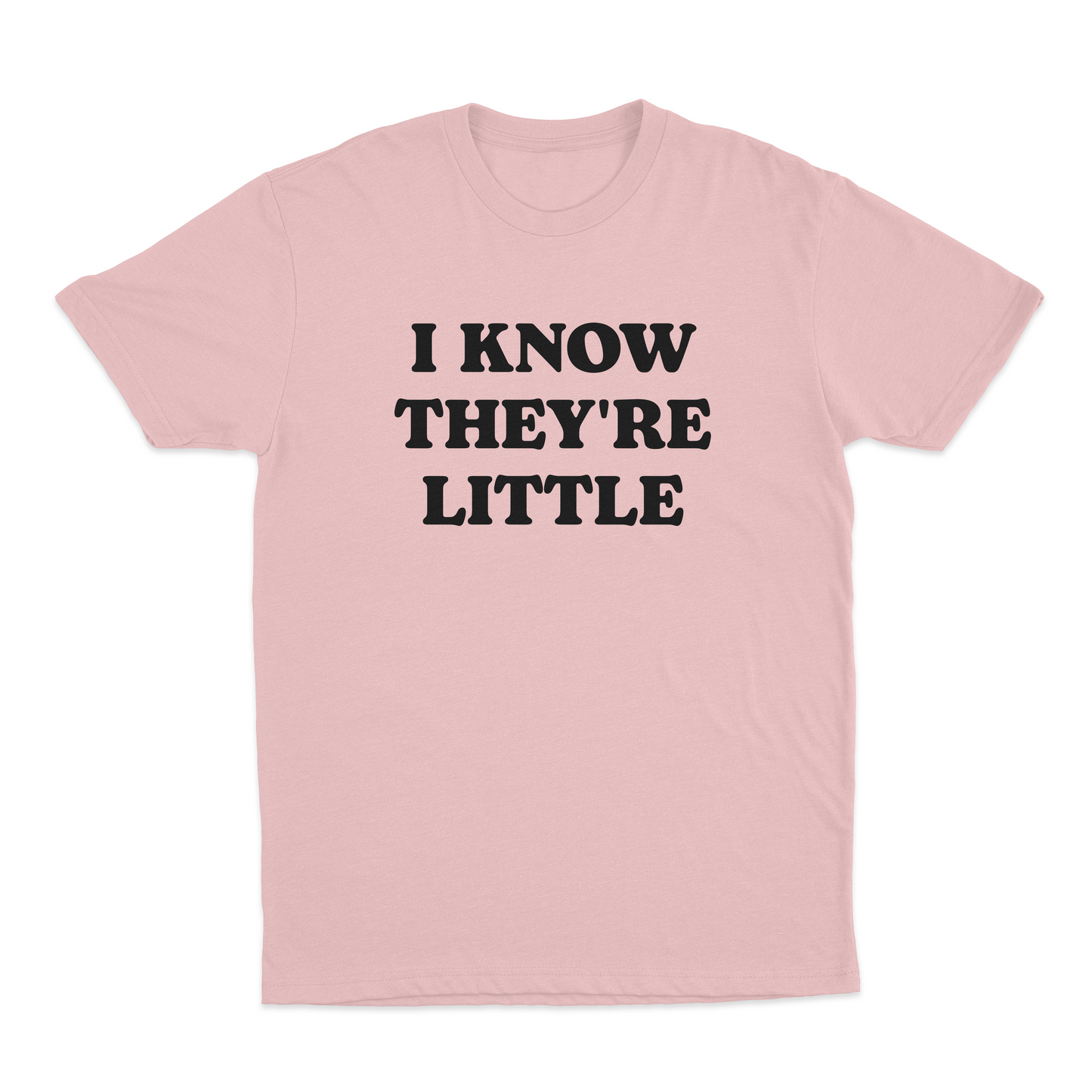 I Know They’re Little T-Shirt