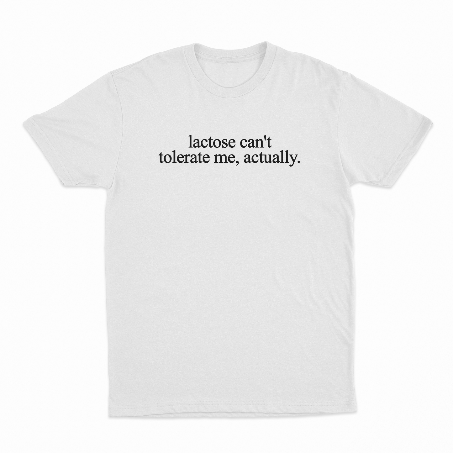 Lactose Can't Tolerate Me Actually T-Shirt