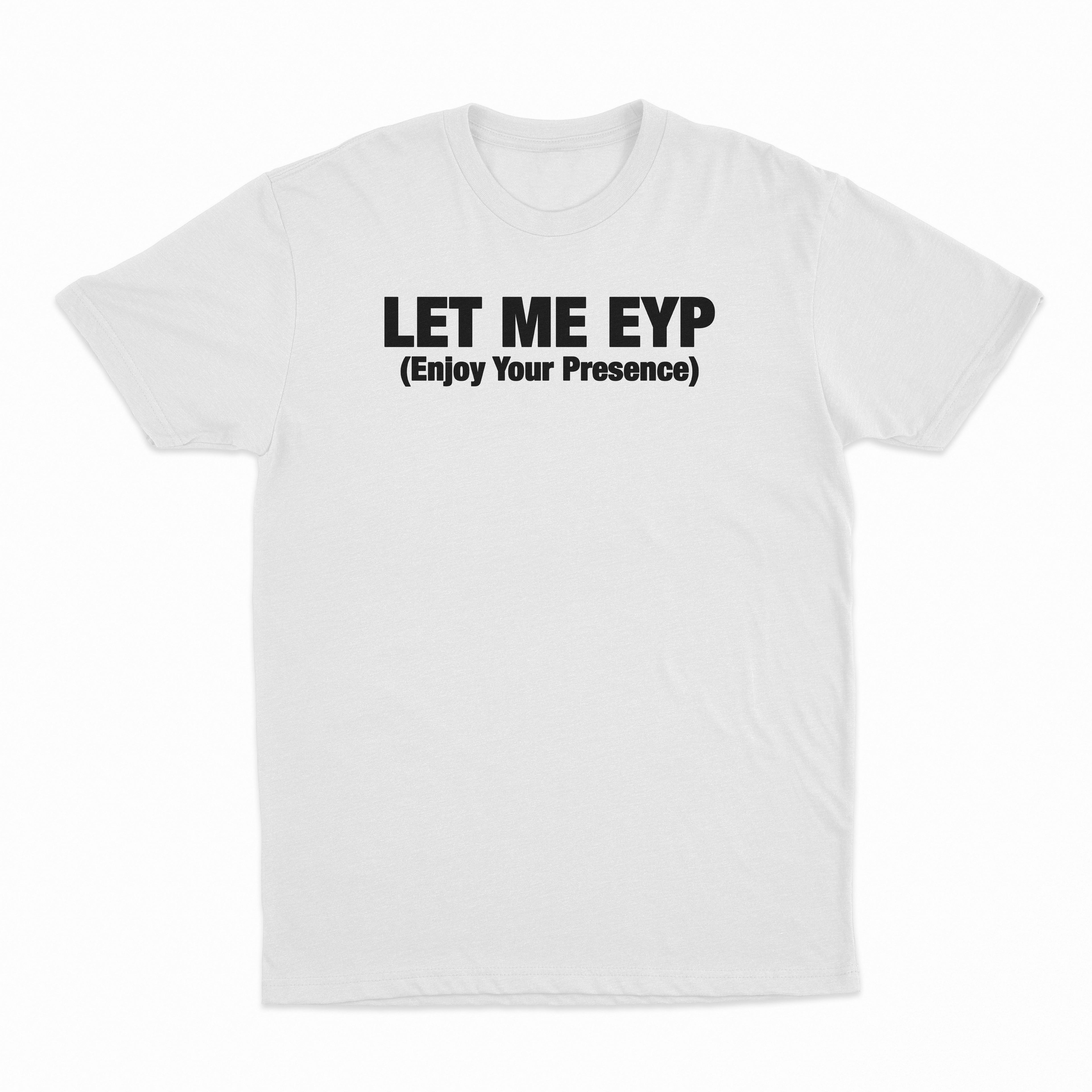 Let Me EYP T-Shirt