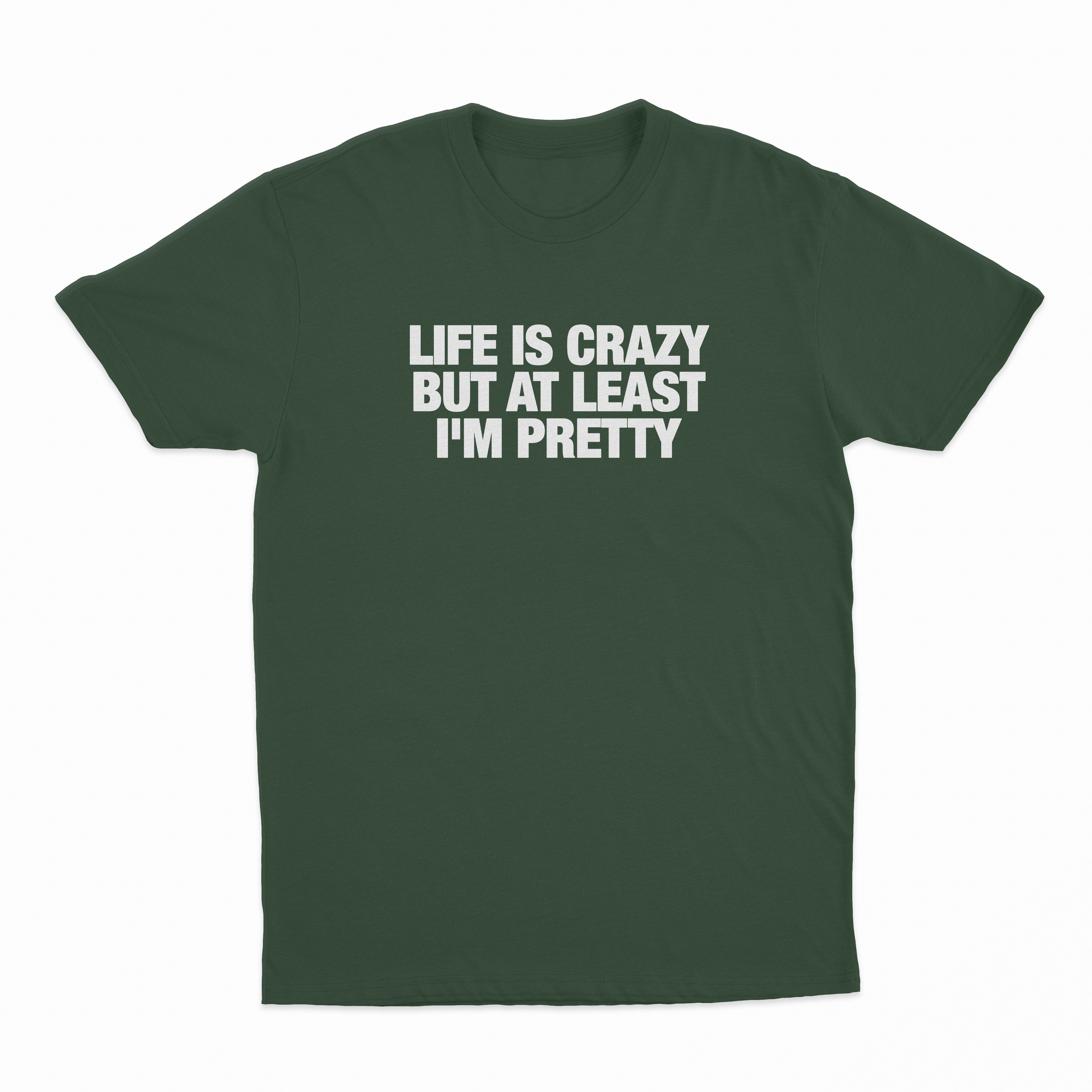 Life Is Crazy But At Least I'm Pretty T-Shirt