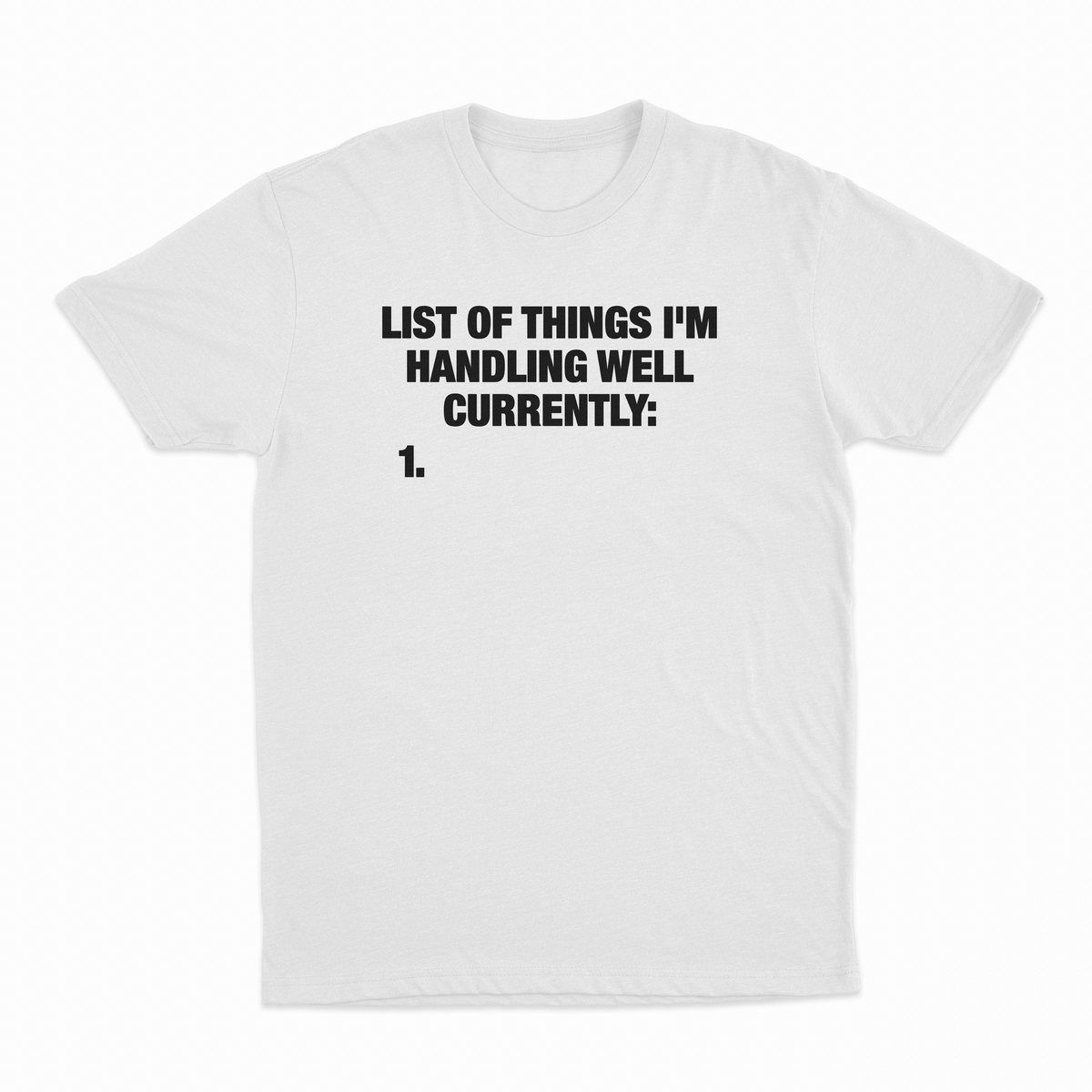 List Of Things I'm Handling Well Currently T-Shirt