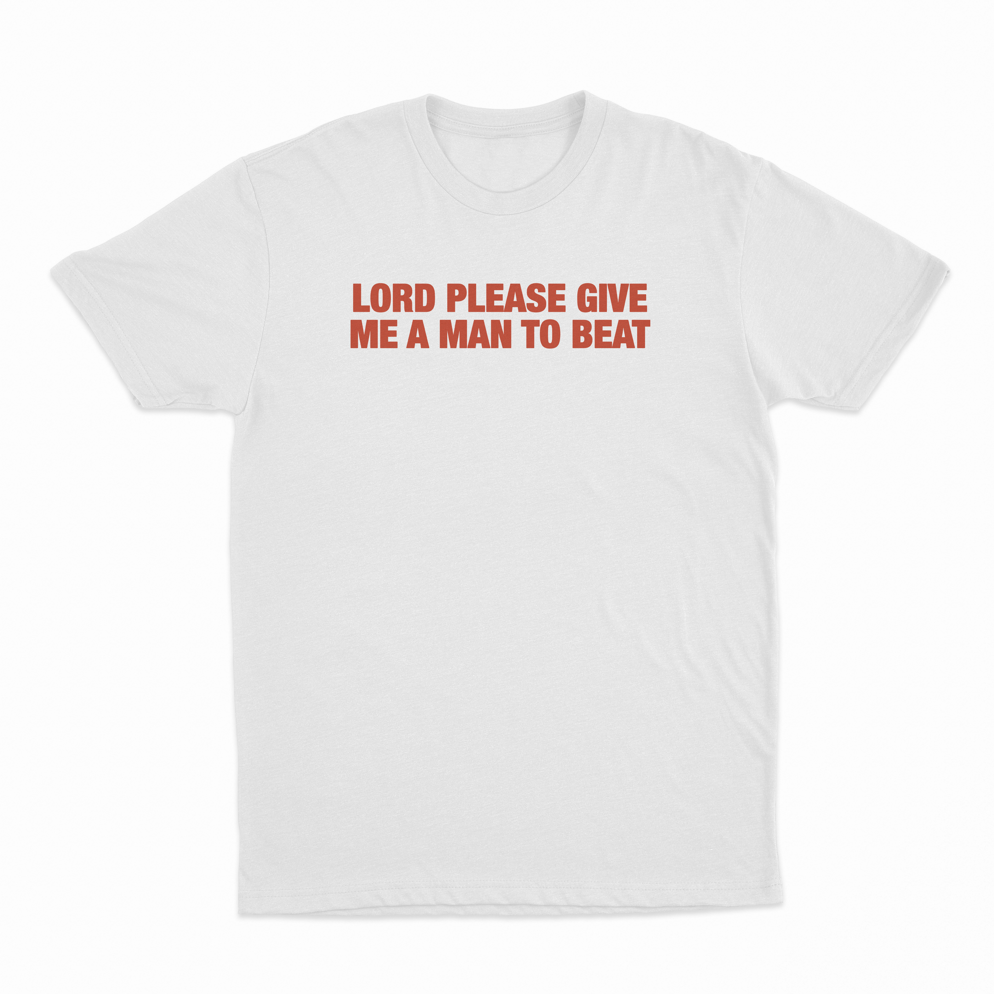 Lord Please Give Me A Man To Beat T-Shirt