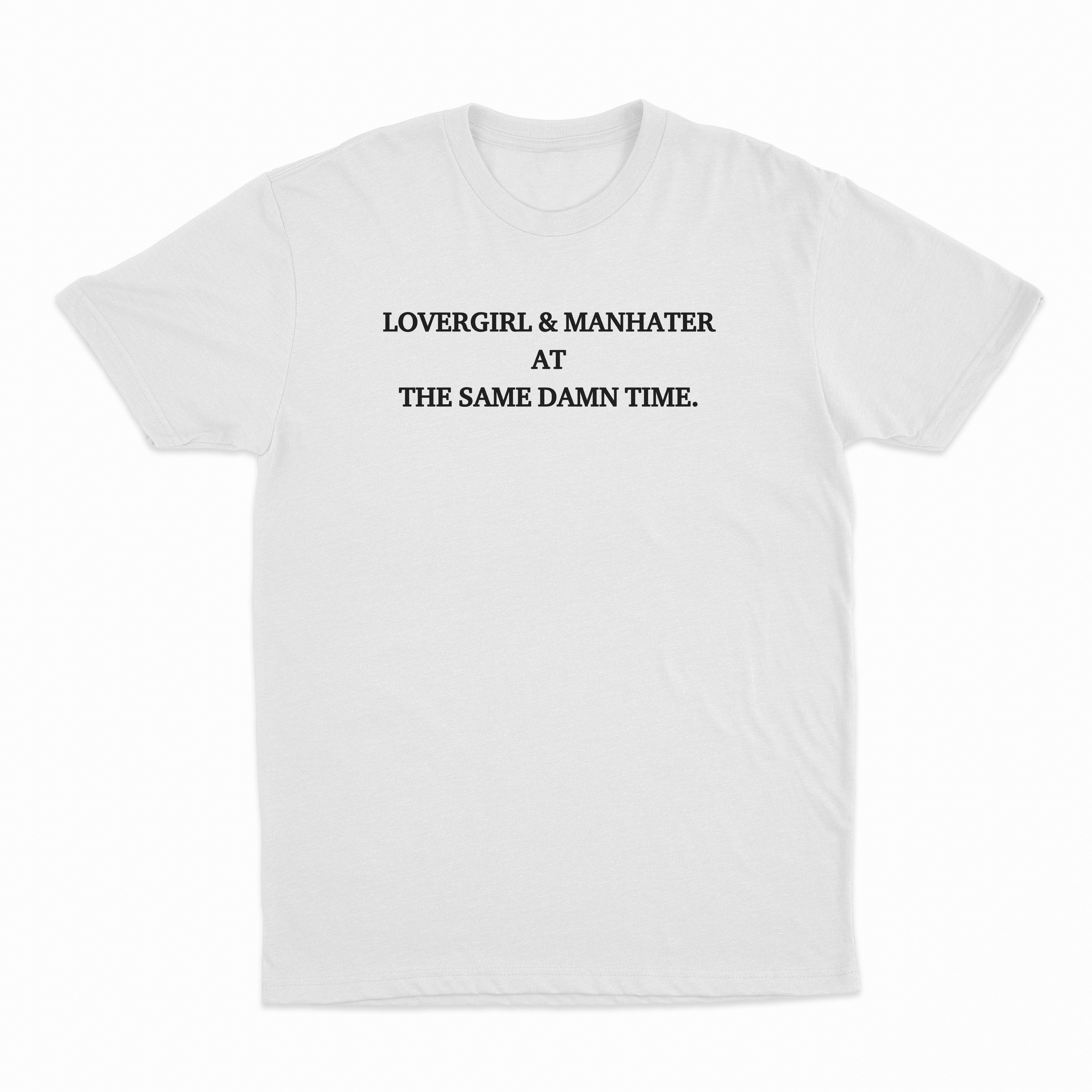 Lovergirl & Manhater At The Same Damn Time T-Shirt