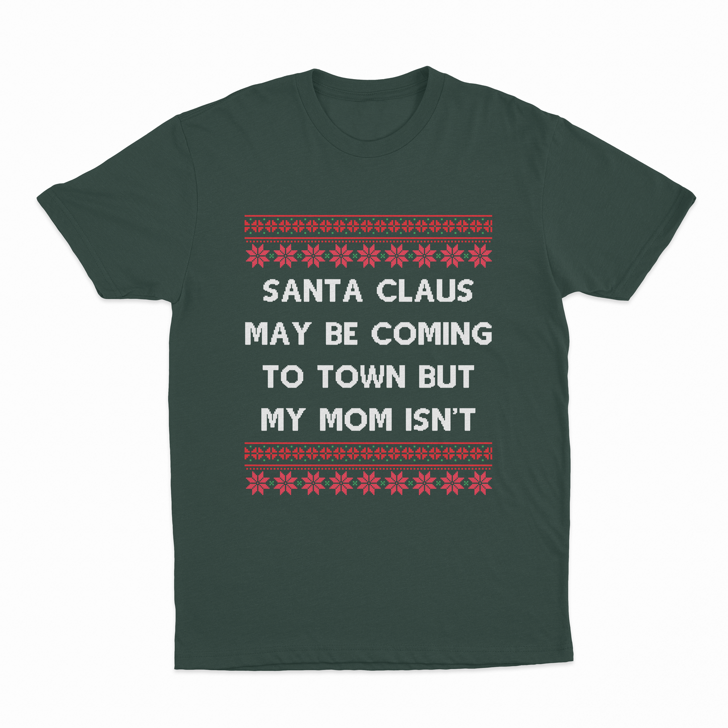 Santa Claus May Be Coming To Town But My Mom Isn't Christmas T-Shirt