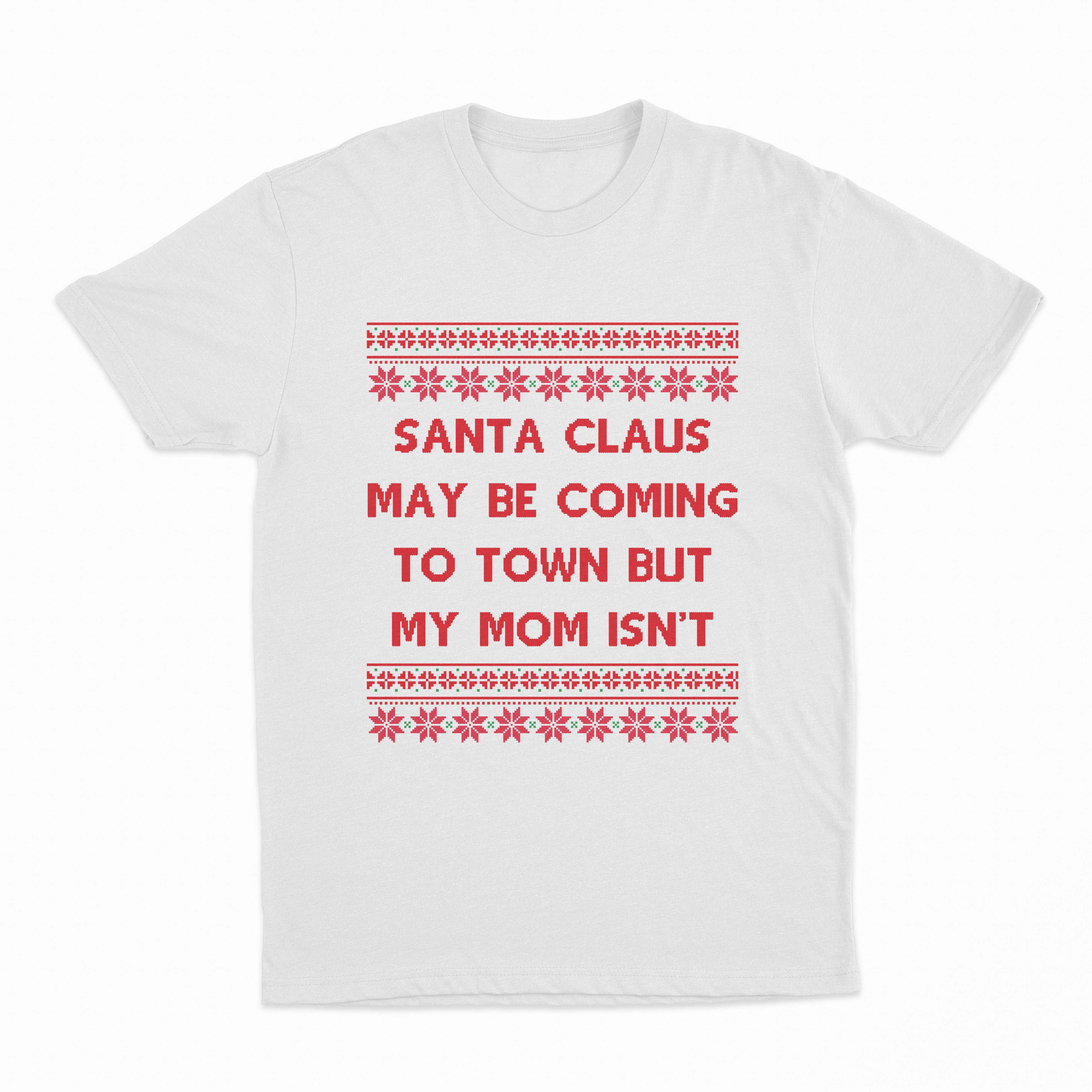 Santa Claus May Be Coming To Town But My Mom Isn't Christmas T-Shirt