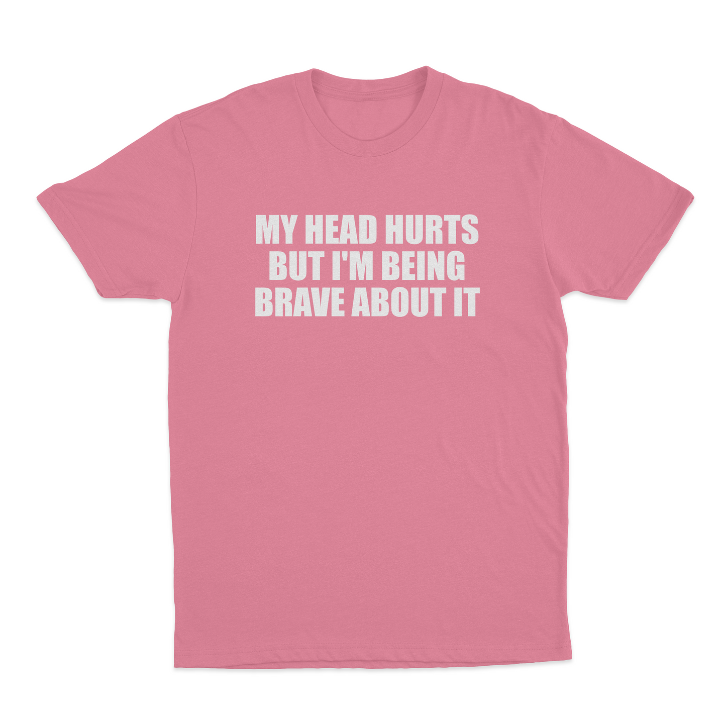 My Head Hurts But I’m Being Brave About It T-Shirt