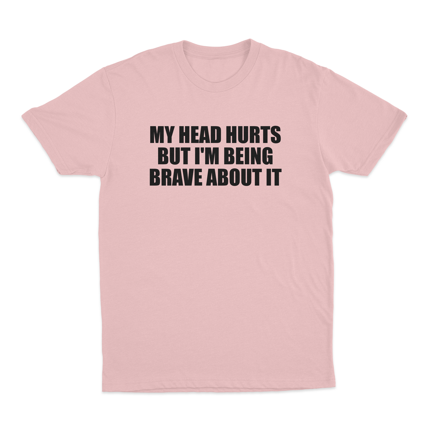 My Head Hurts But I’m Being Brave About It T-Shirt