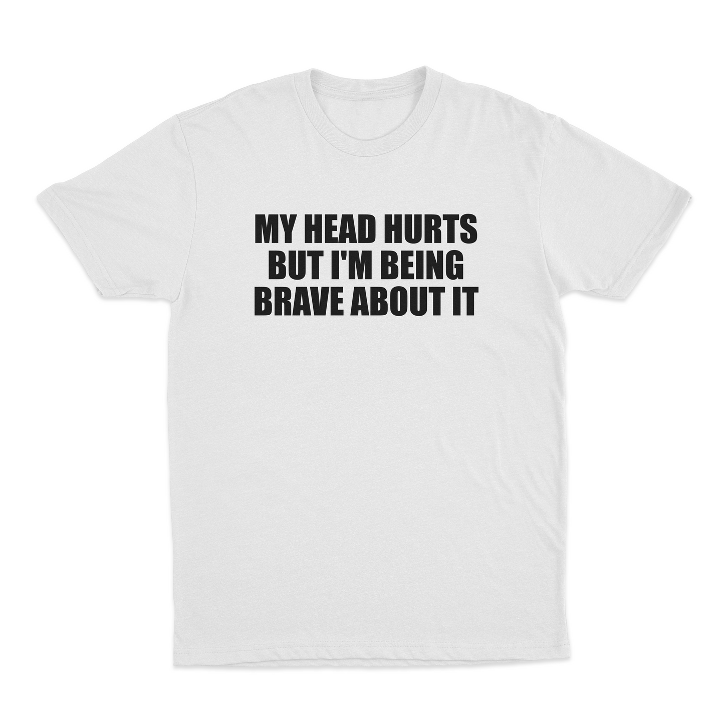 My Head Hurts But I’m Being Brave About It T-Shirt