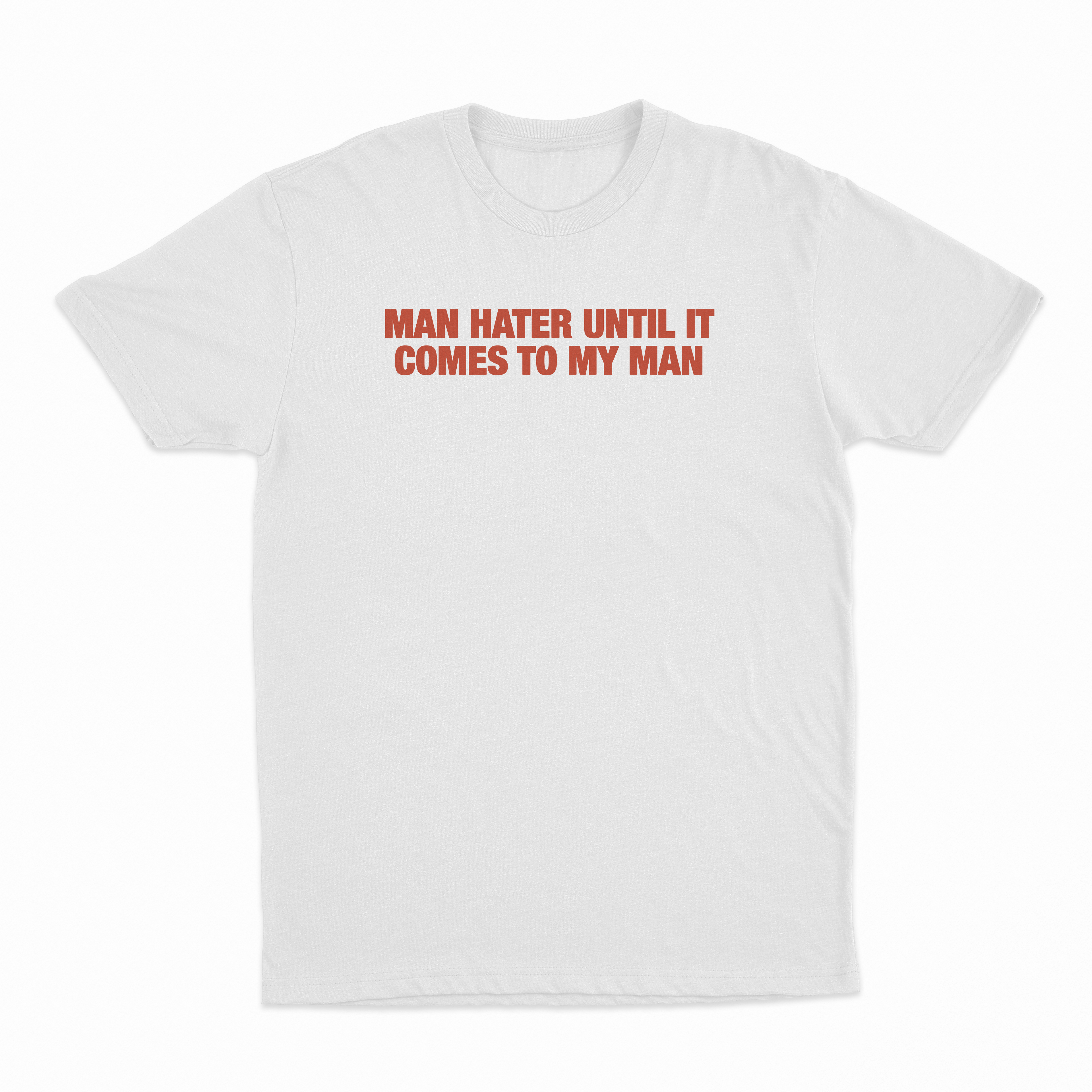 Man Hater Until It Comes To My Man Beat T-Shirt