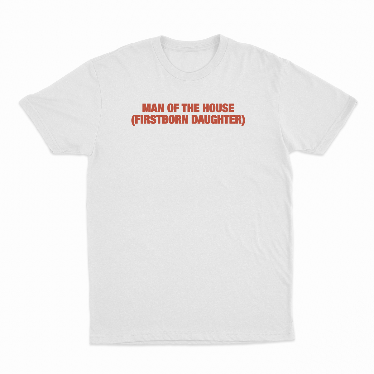 Man Of The House (Firstborn Daughter) T-Shirt