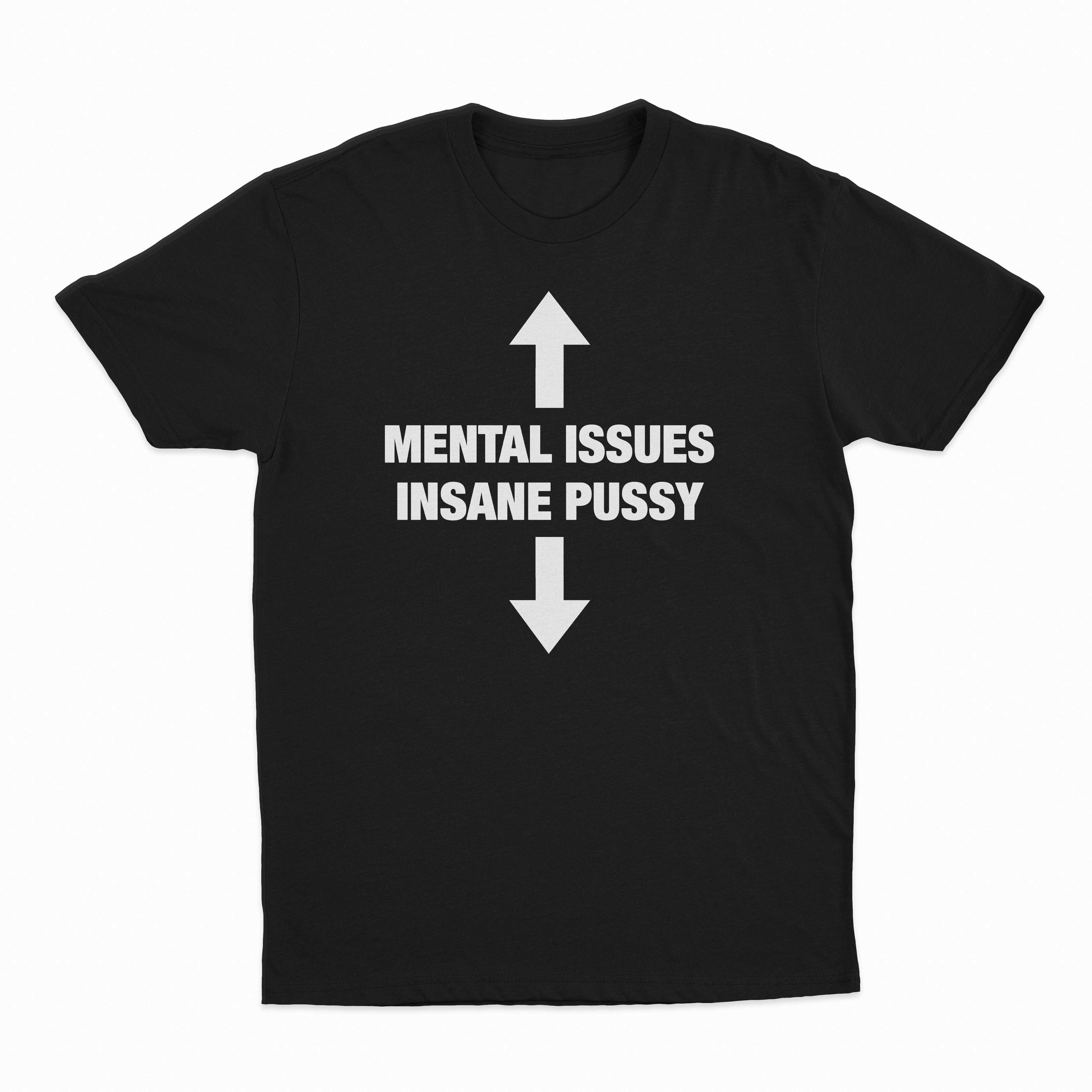 Mental Issues Insane Pussy T-Shirt