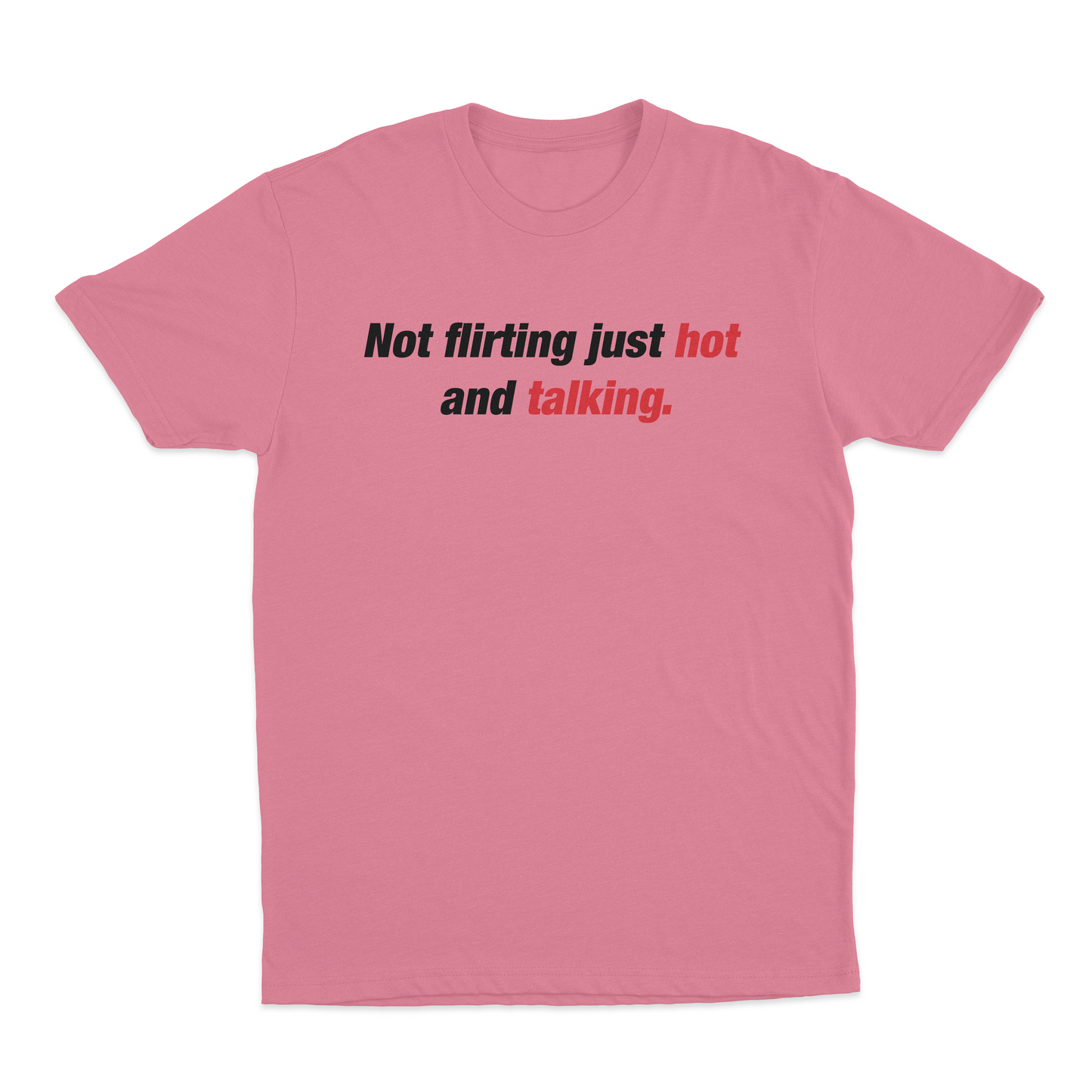 Not Flirting Just Hot and Talking T-Shirt