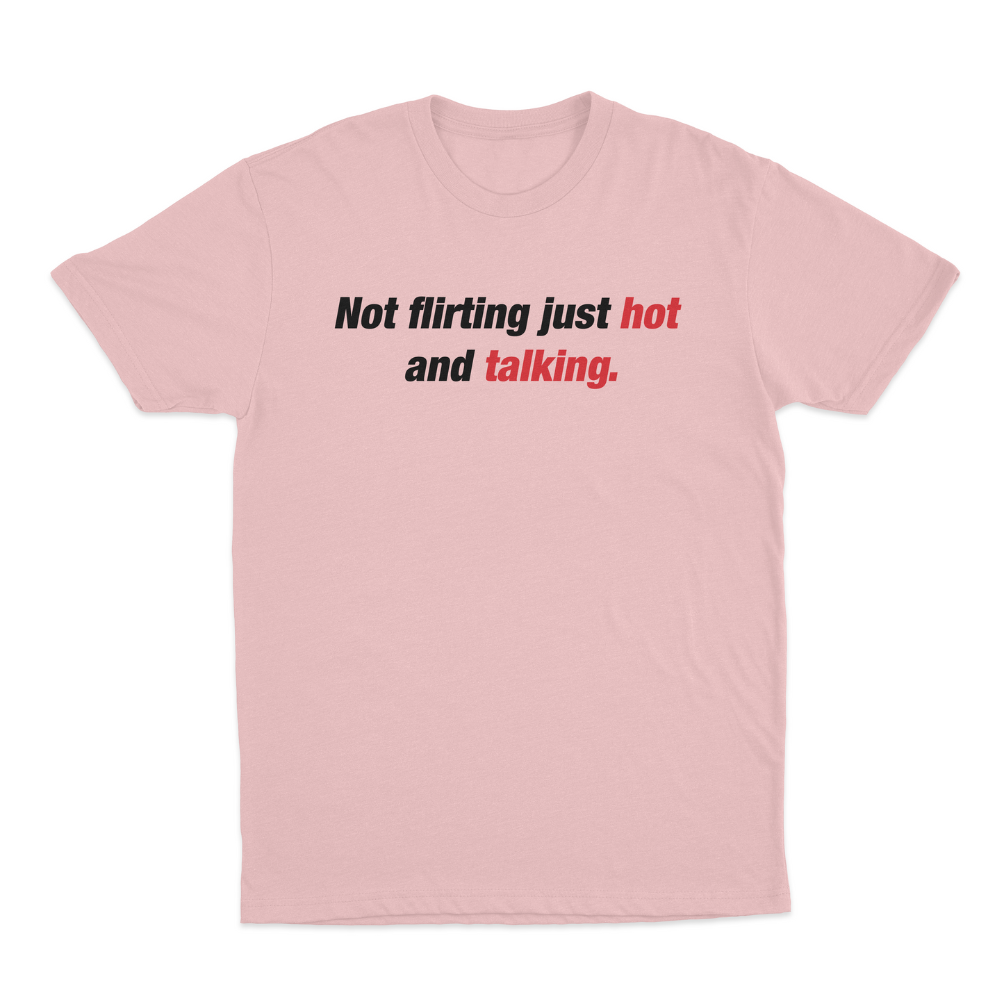 Not Flirting Just Hot and Talking T-Shirt