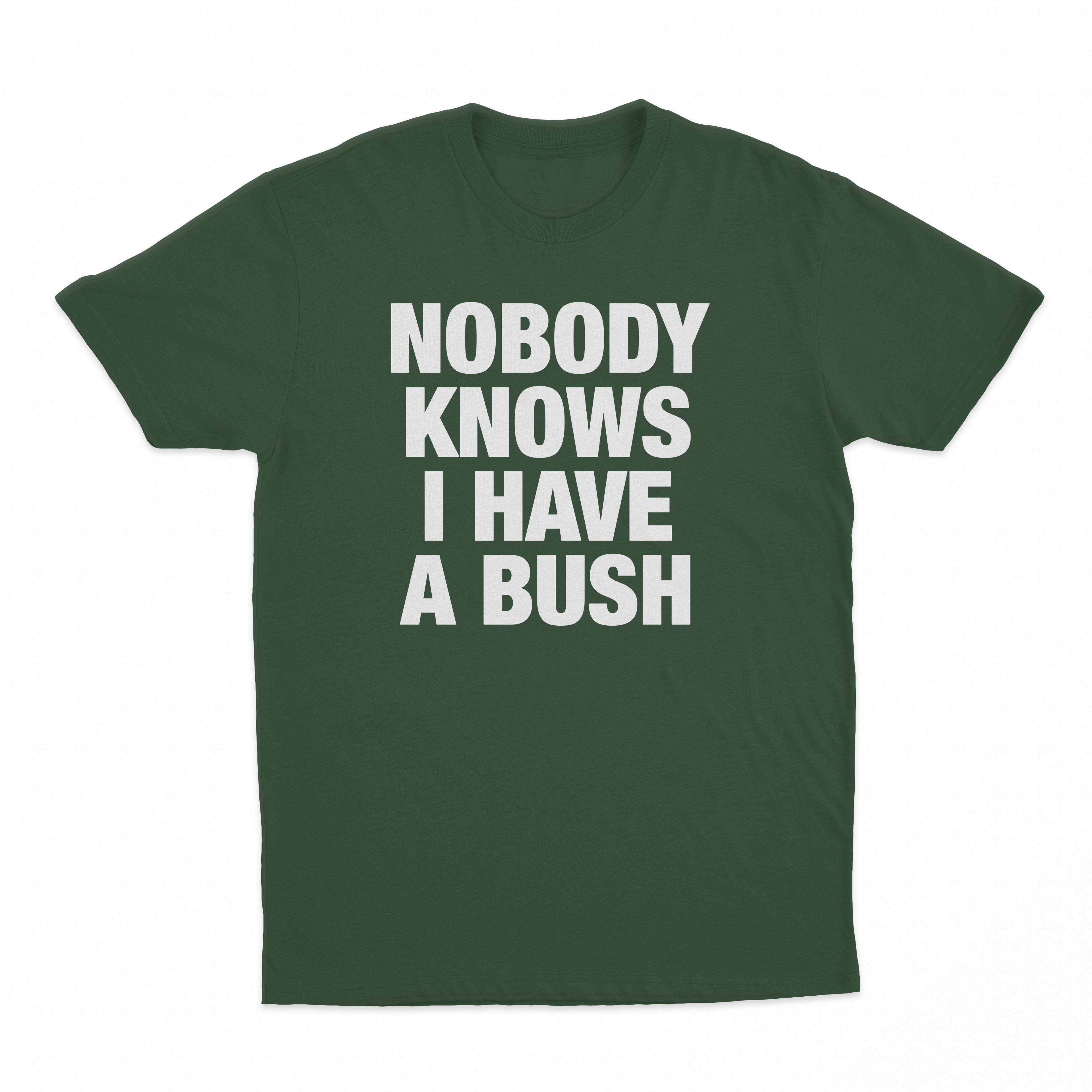 Nobody Knows I Have A Bush T-Shirt