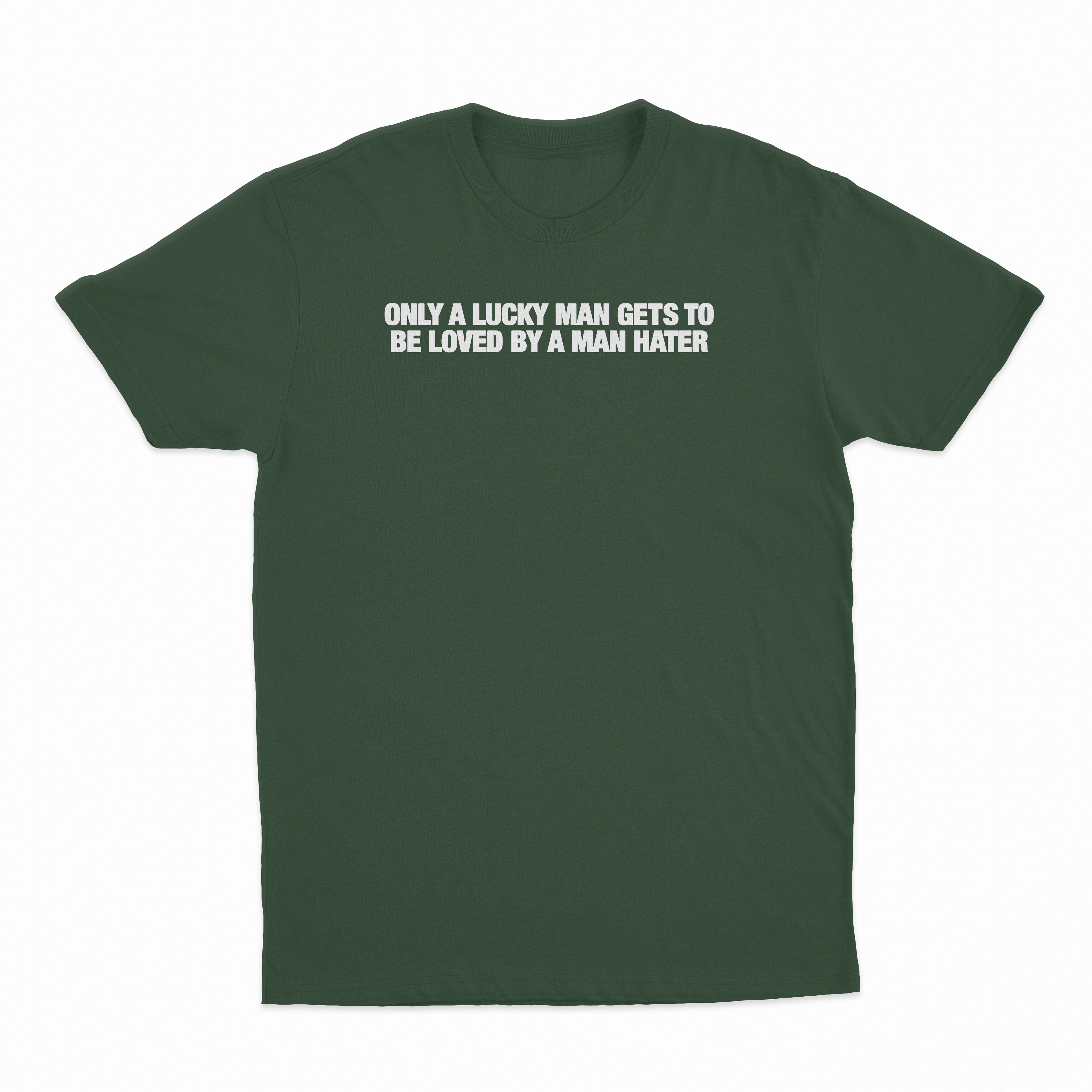 Only A Lucky Man Gets To Be Loved By A Man Hater T-Shirt