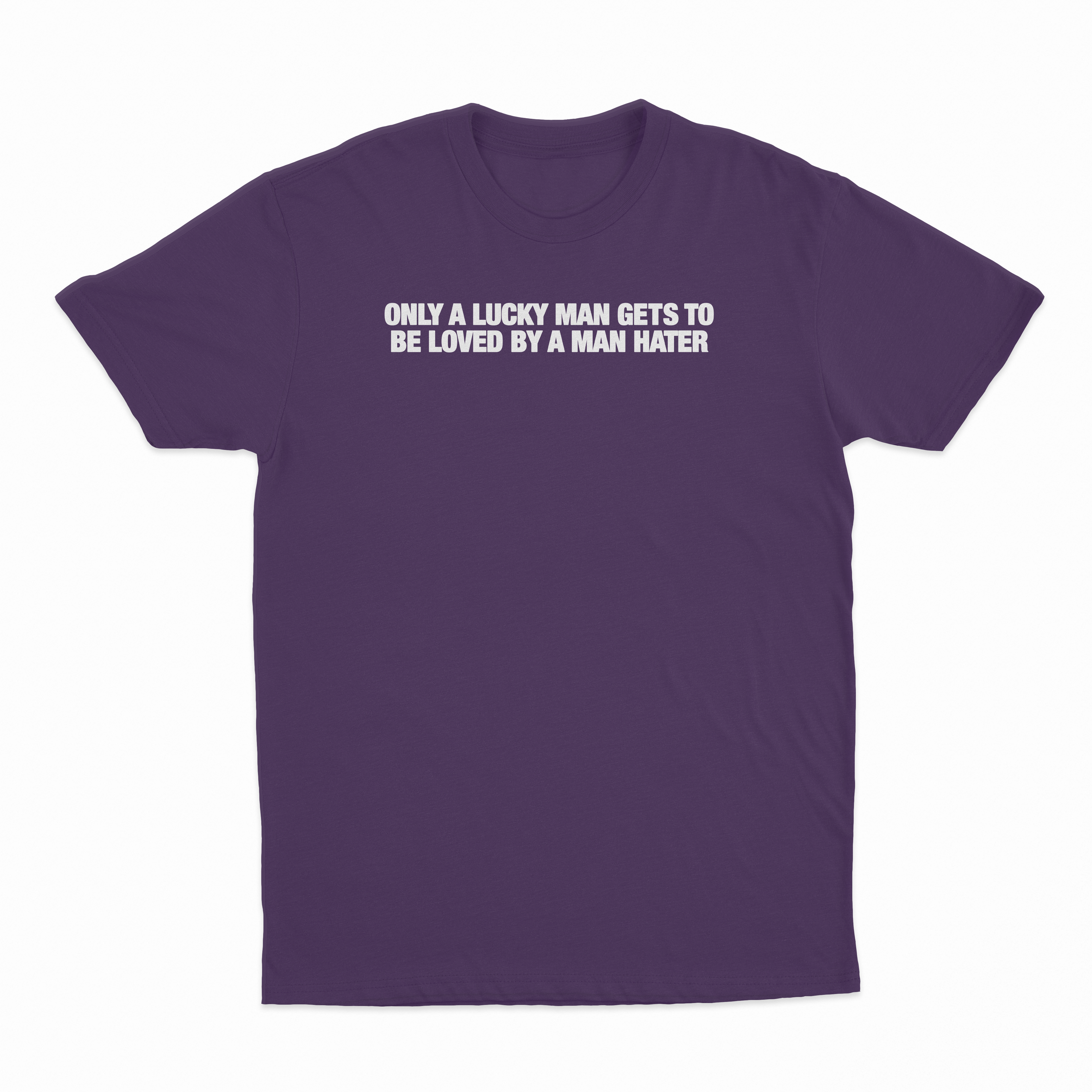 Only A Lucky Man Gets To Be Loved By A Man Hater T-Shirt