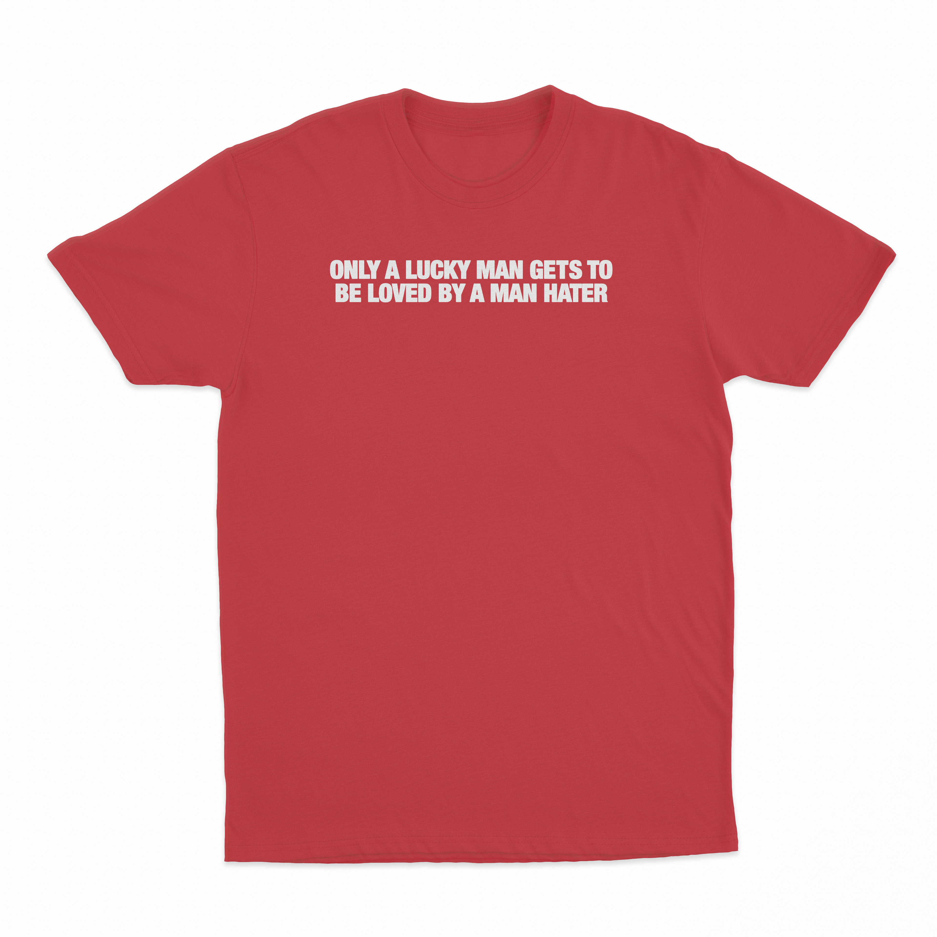 Only A Lucky Man Gets To Be Loved By A Man Hater T-Shirt