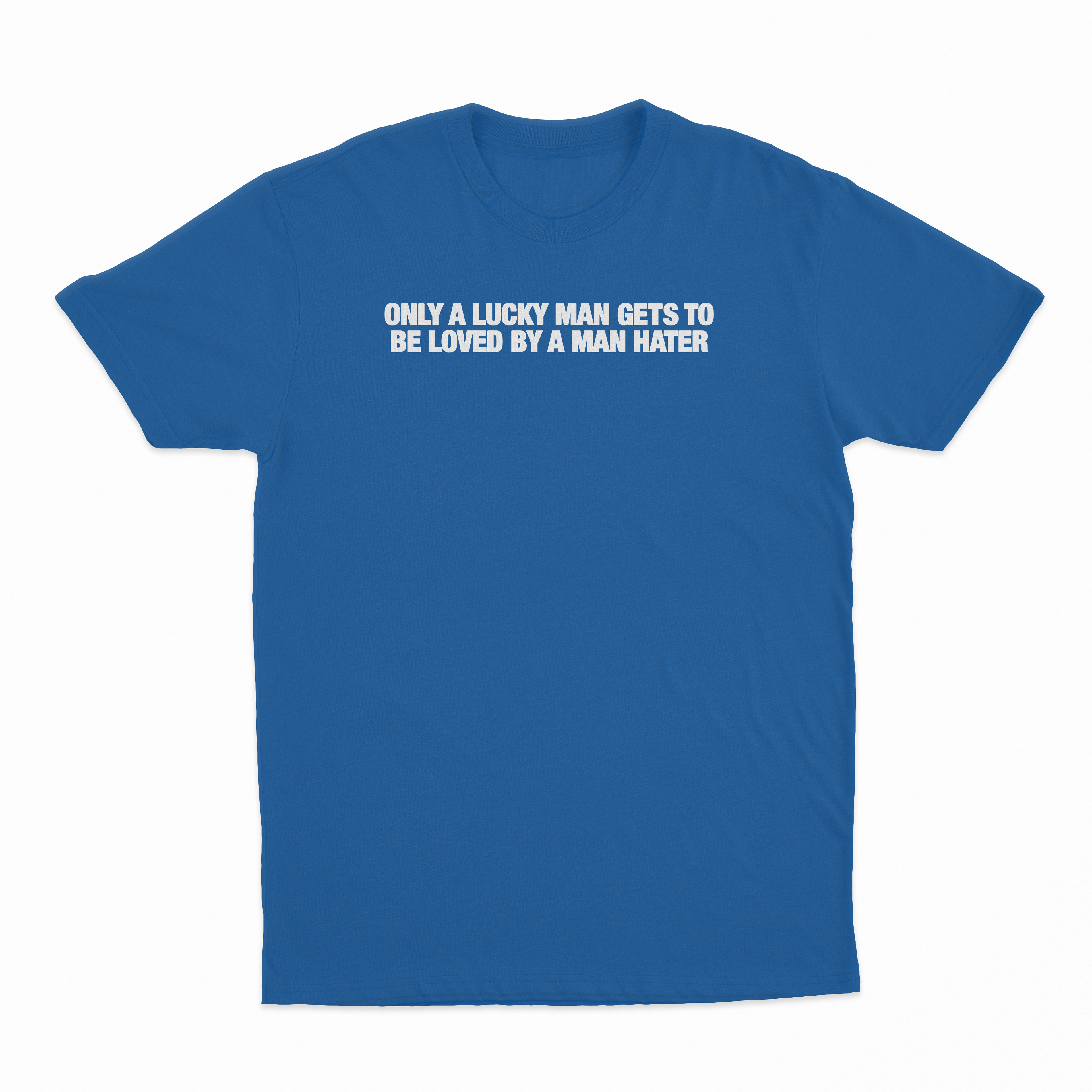 Only A Lucky Man Gets To Be Loved By A Man Hater T-Shirt