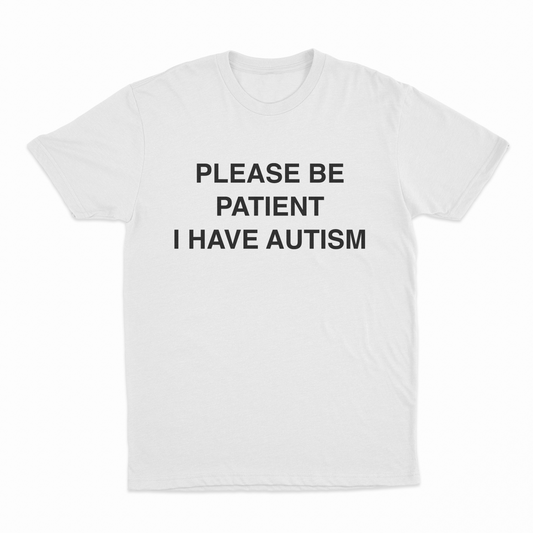 Please Be Patient I Have Autism T-Shirt
