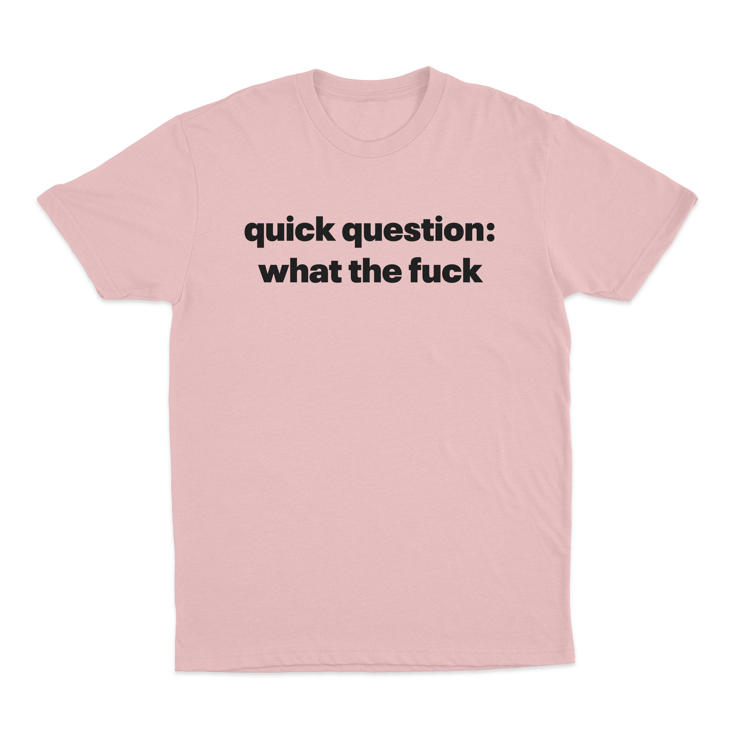 Quick Question What The Fuck T-Shirt