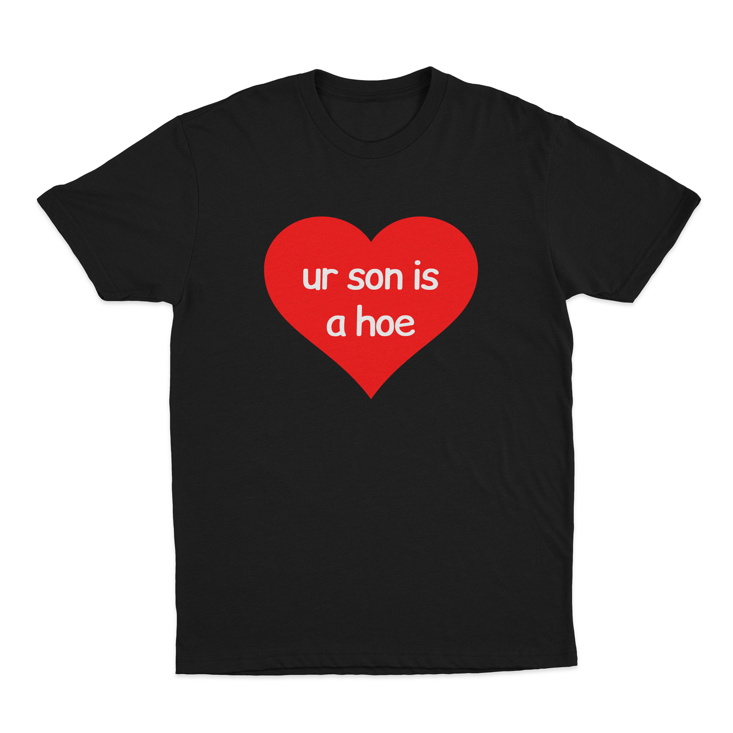 Your Son Is A Hoe T-Shirt