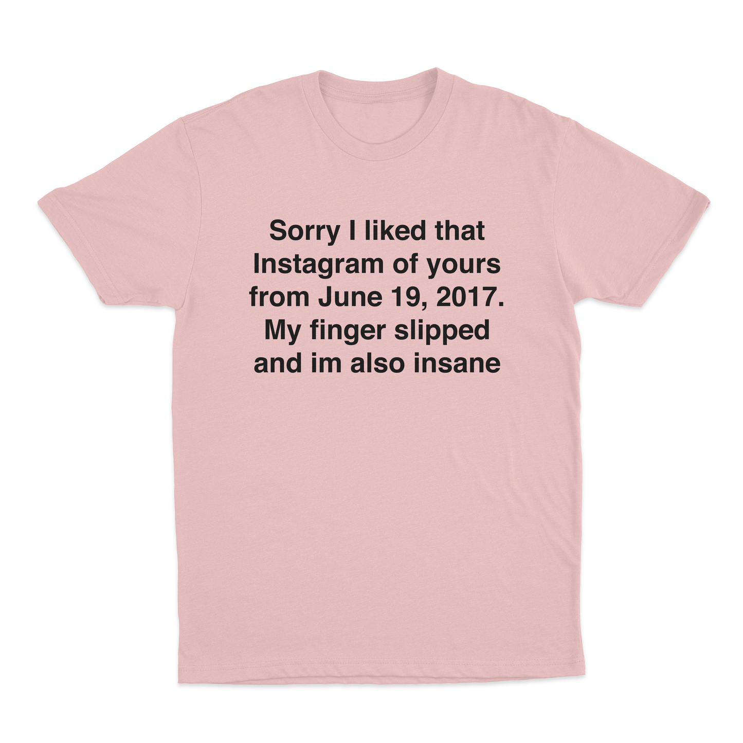 Sorry I Liked That Instagram Of Yours T-Shirt