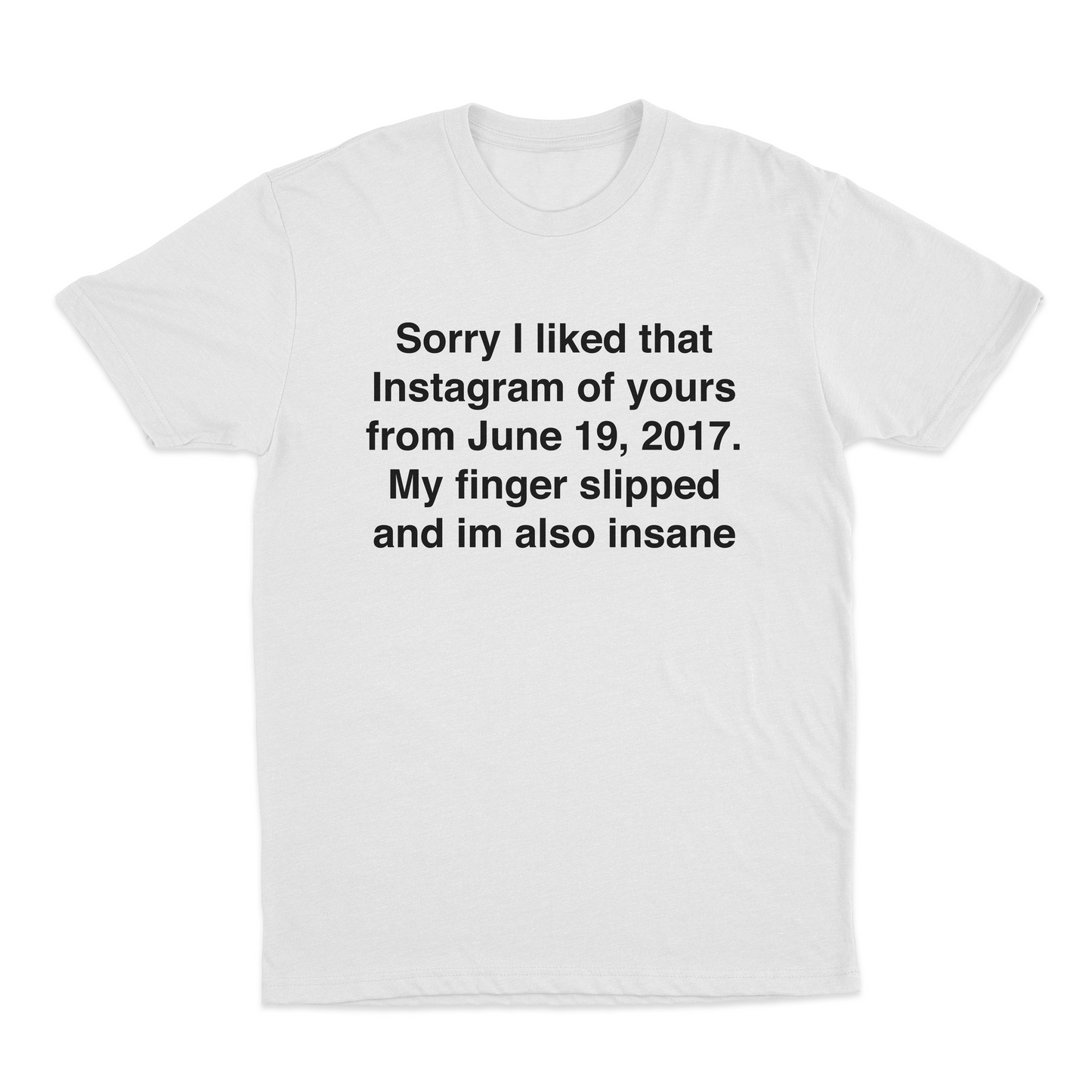 Sorry I Liked That Instagram Of Yours T-Shirt