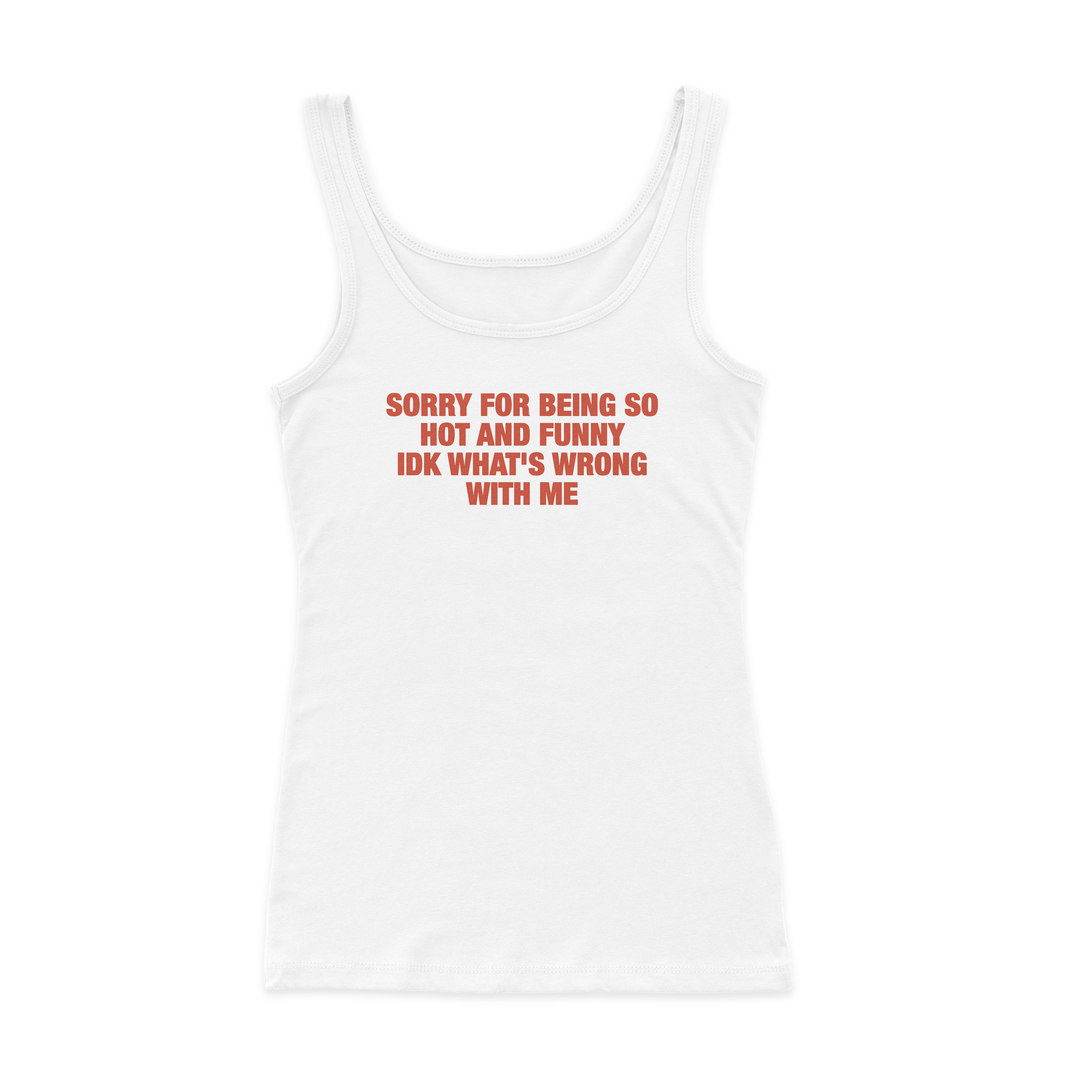 Sorry For Being So Hot And Funny IDK What's Wrong With Me Ribbed Tank