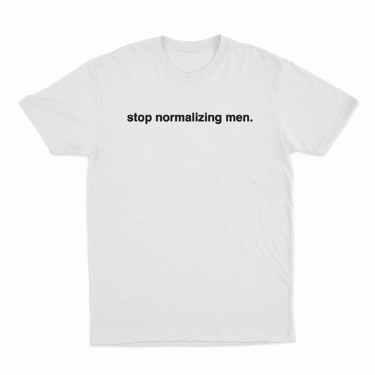 Stop Normalizing Men T-Shirt