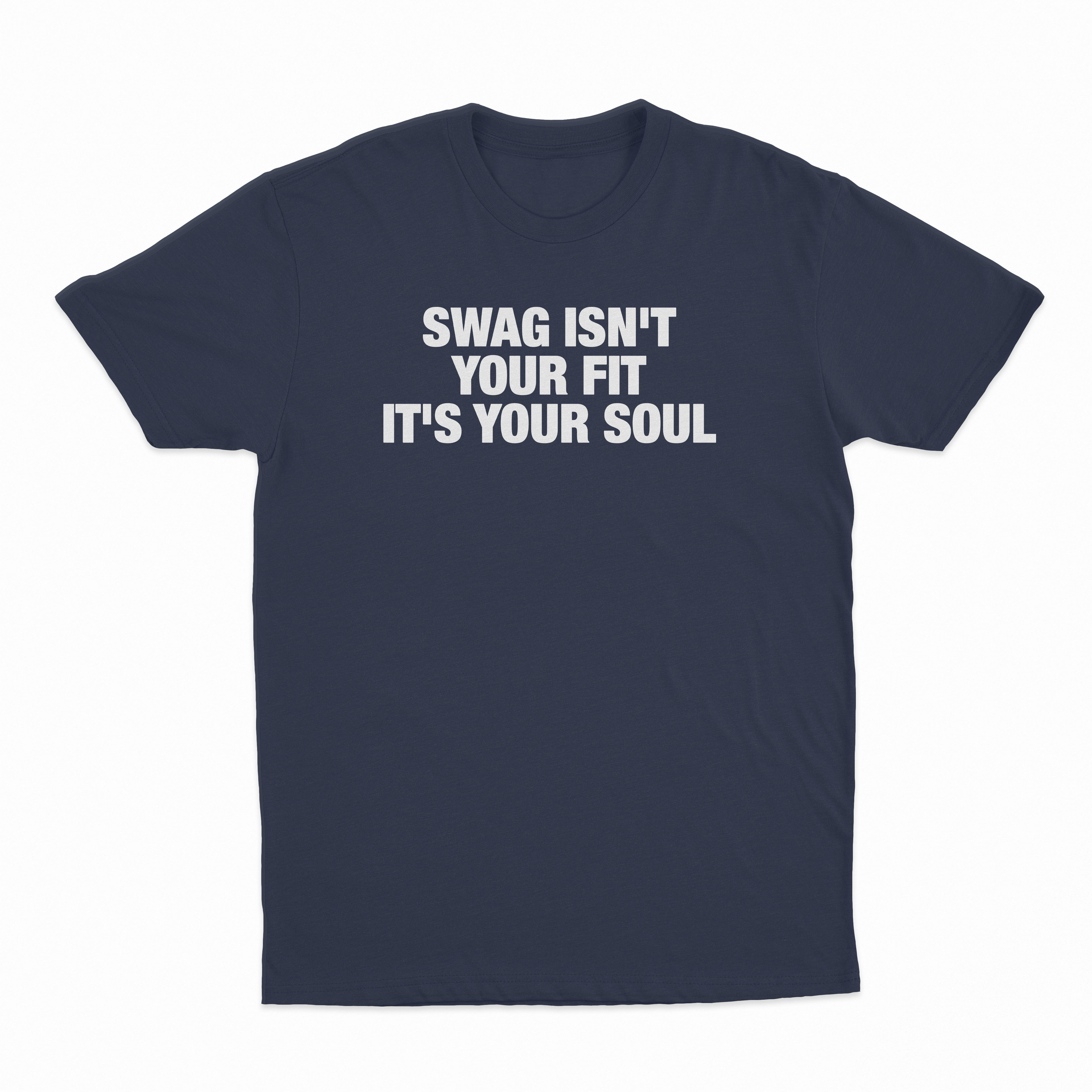 Swag Isn't Your Fit It's Your Soul T-Shirt