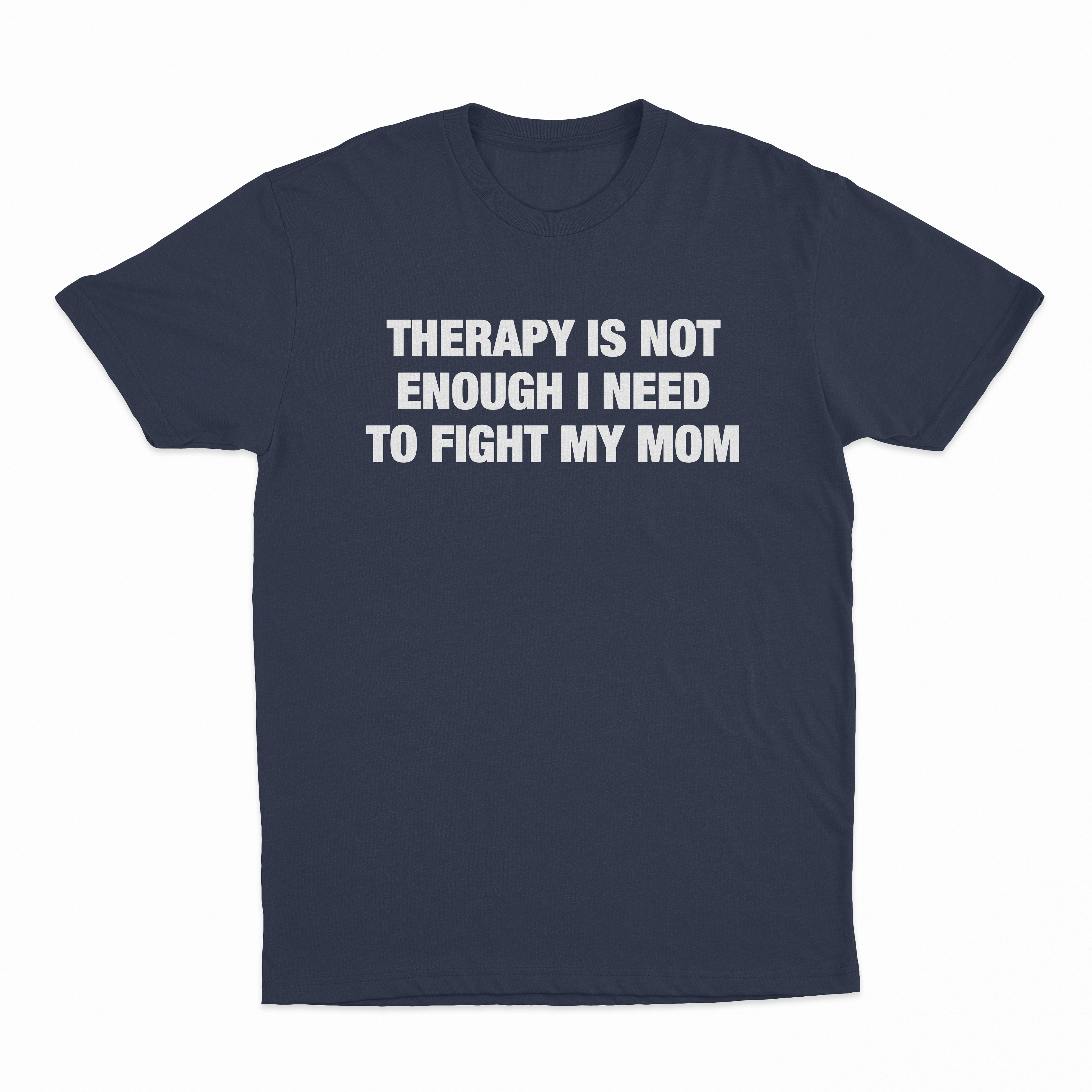 Therapy Is Not Enough I Need To Fight My Mom T-Shirt