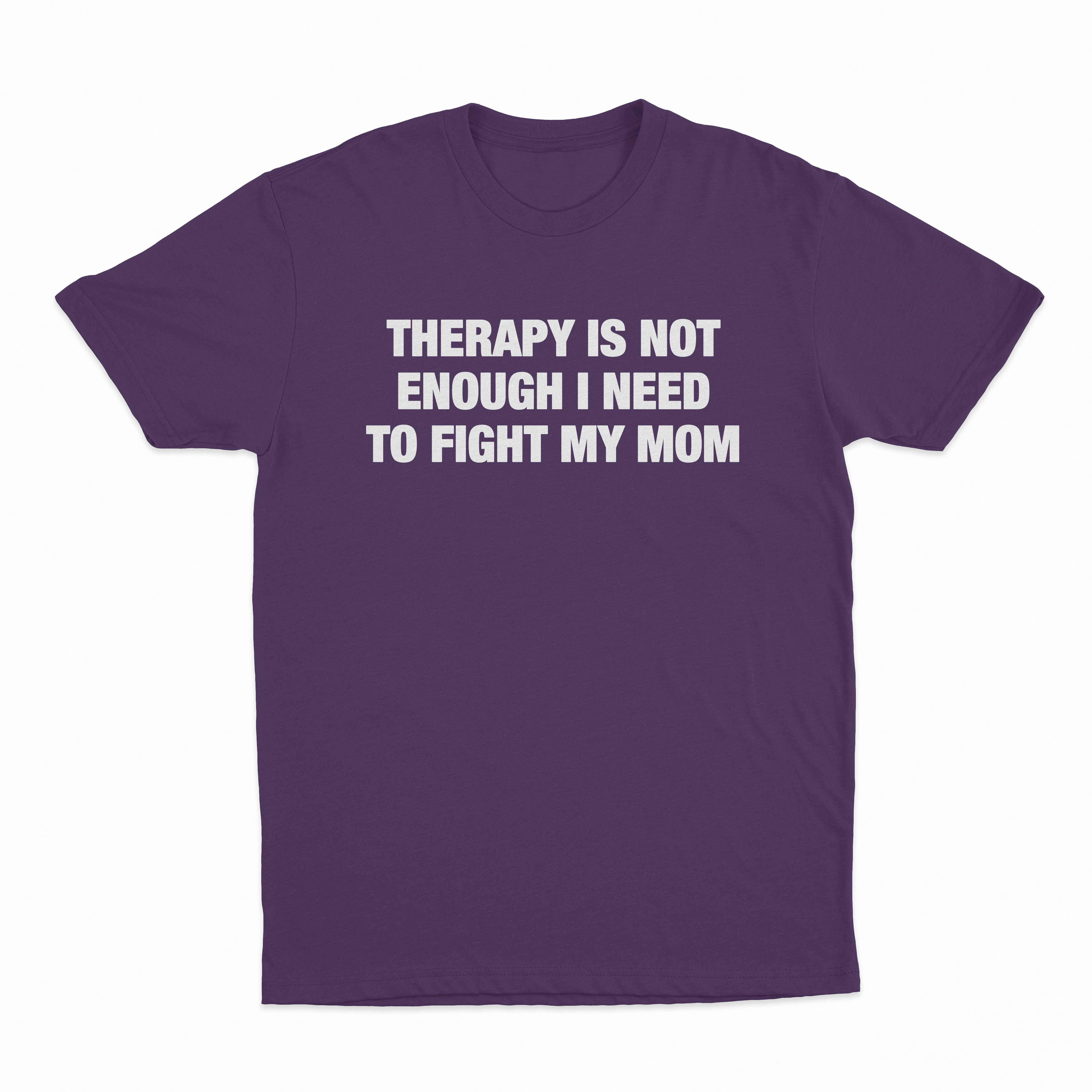 Therapy Is Not Enough I Need To Fight My Mom T-Shirt