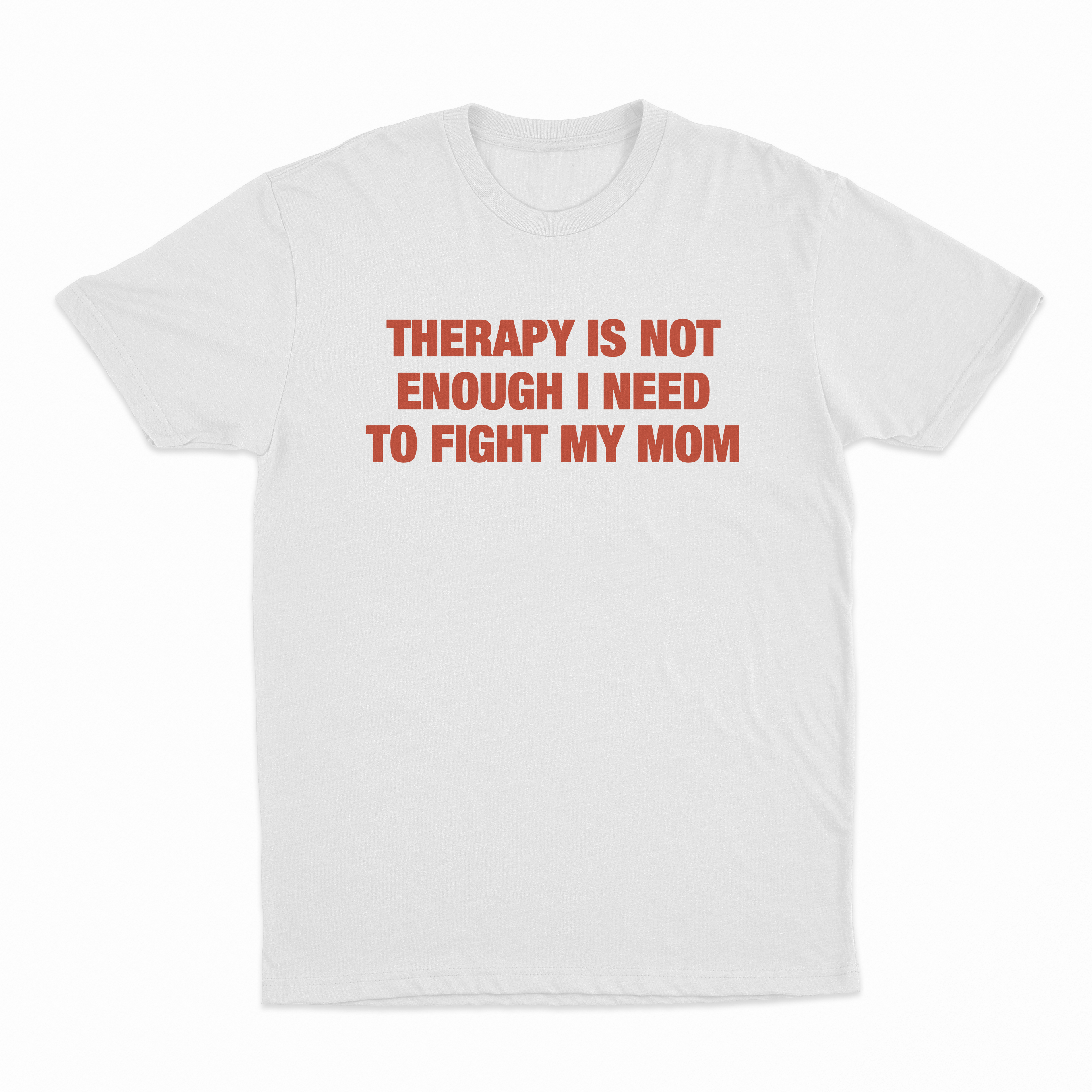 Therapy Is Not Enough I Need To Fight My Mom T-Shirt