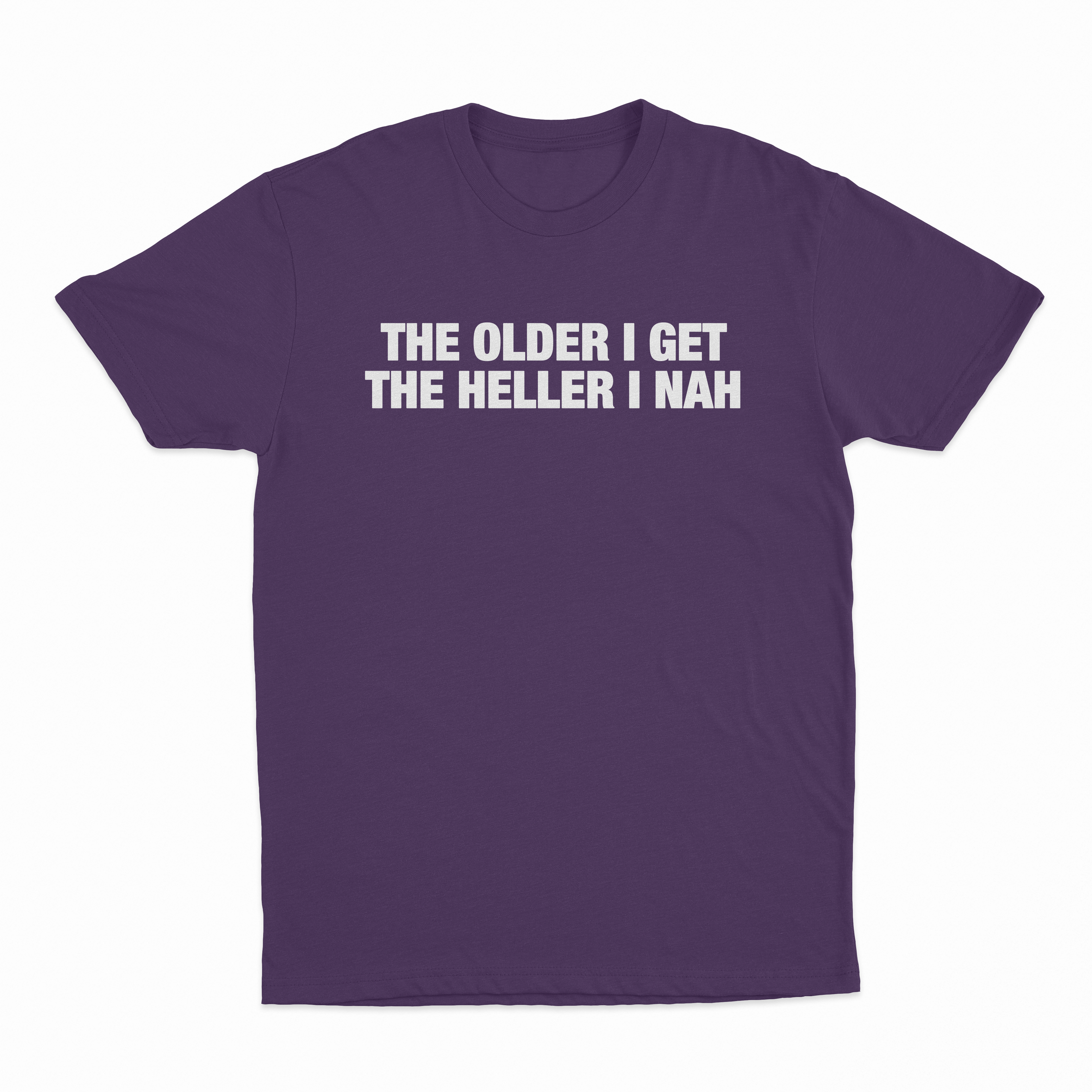 The Older I Get The Heller I Nah T-Shirt