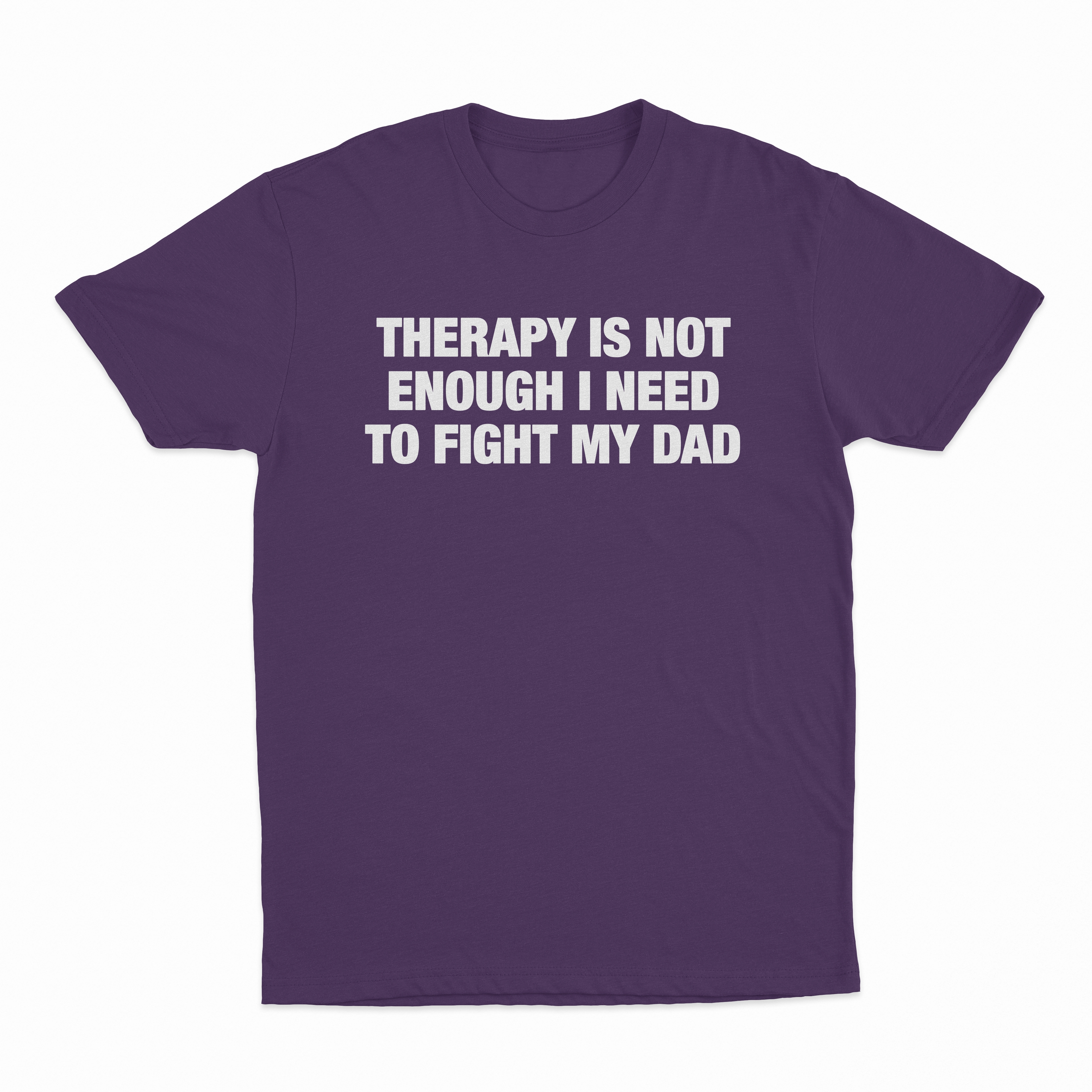 Therapy Is Not Enough I Need To Fight My Dad T-Shirt