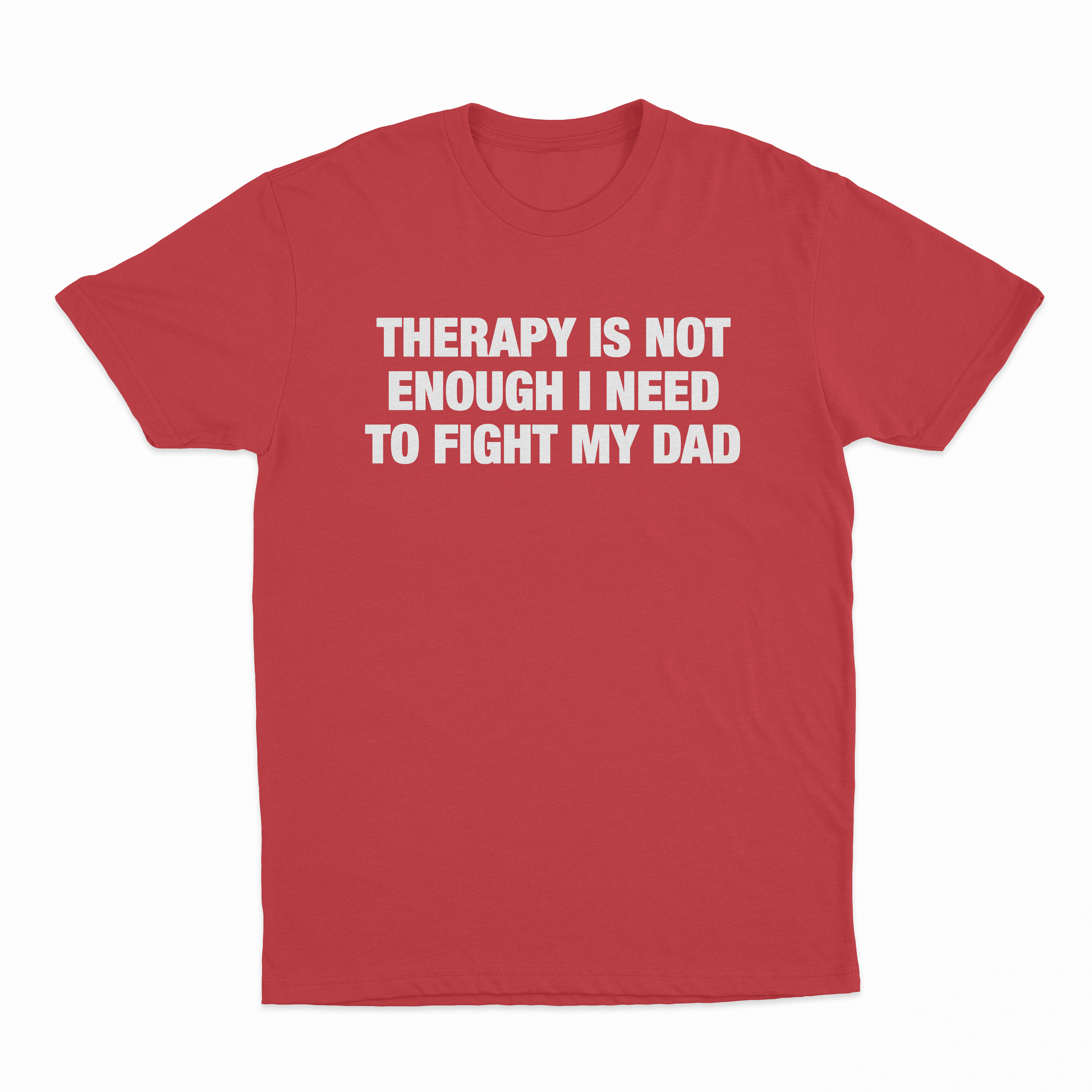 Therapy Is Not Enough I Need To Fight My Dad T-Shirt