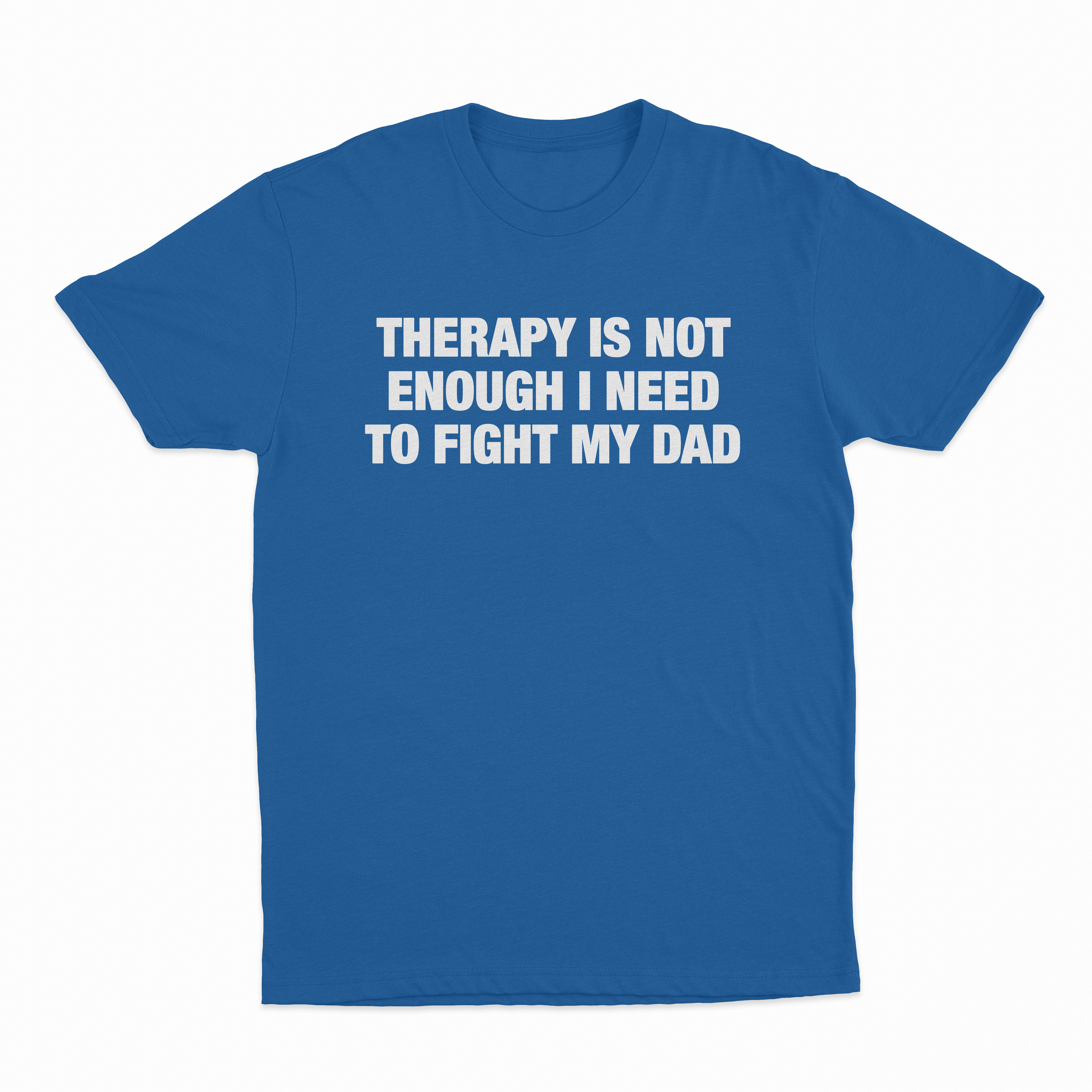 Therapy Is Not Enough I Need To Fight My Dad T-Shirt